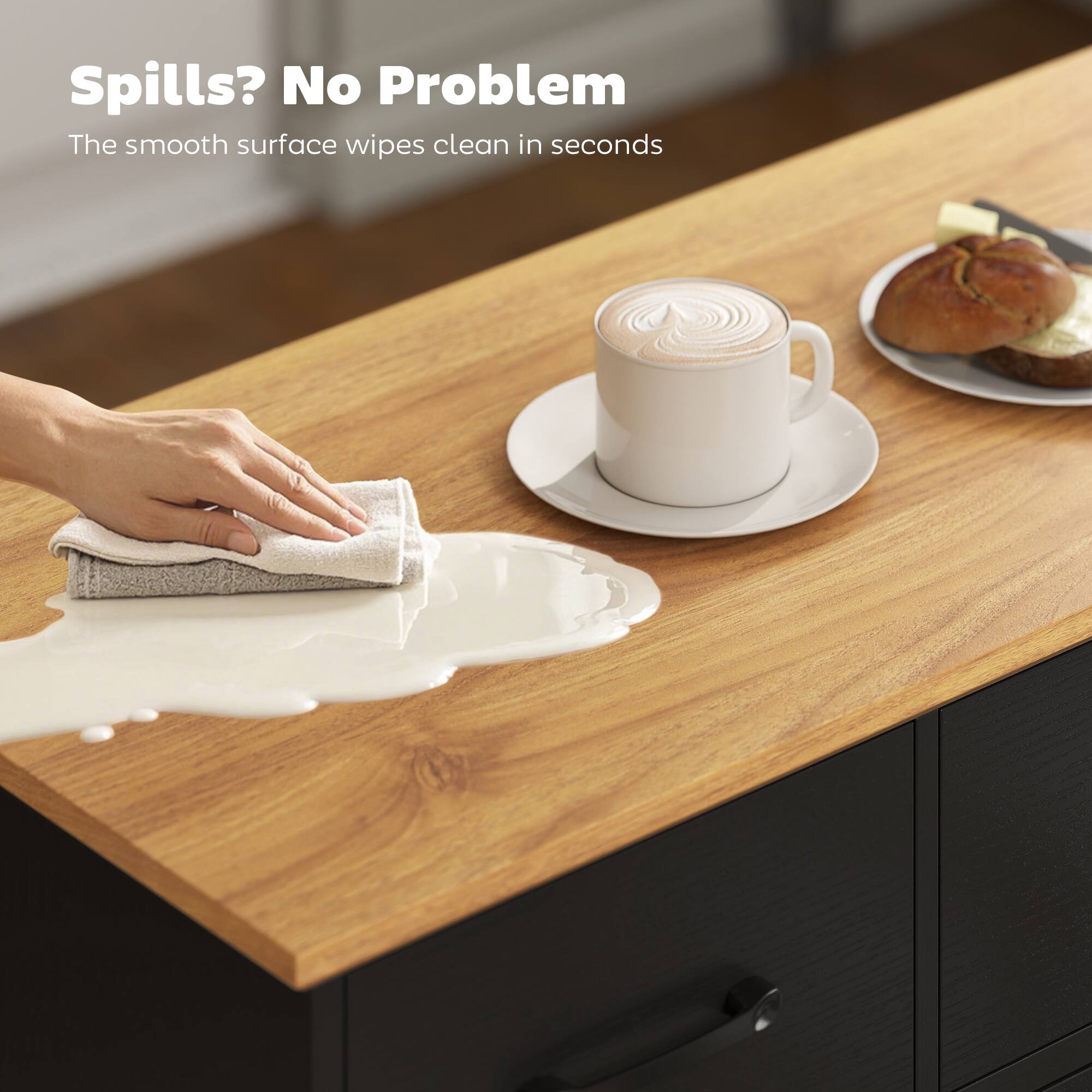 Spills? No Problem  
The smooth surface wipes clean in seconds