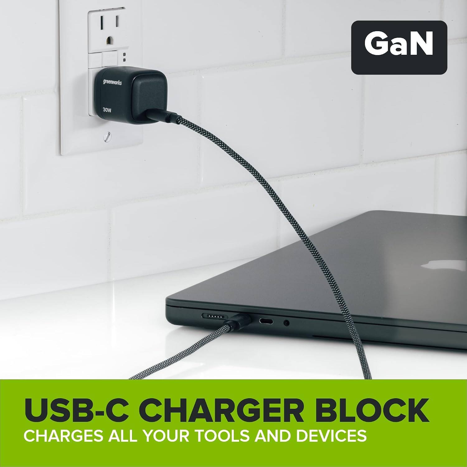 GaN  
greenworks  
30W  
USB-C CHARGER BLOCK CHARGES ALL YOUR TOOLS AND DEVICES