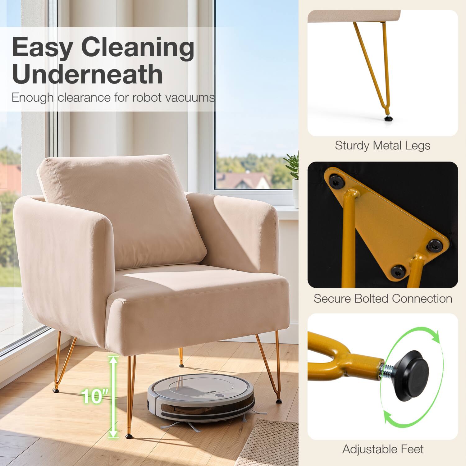 Easy Cleaning Underneath  
Enough clearance for robot vacuums

Sturdy Metal Legs

Secure Bolted Connection

10"

Adjustable Feet