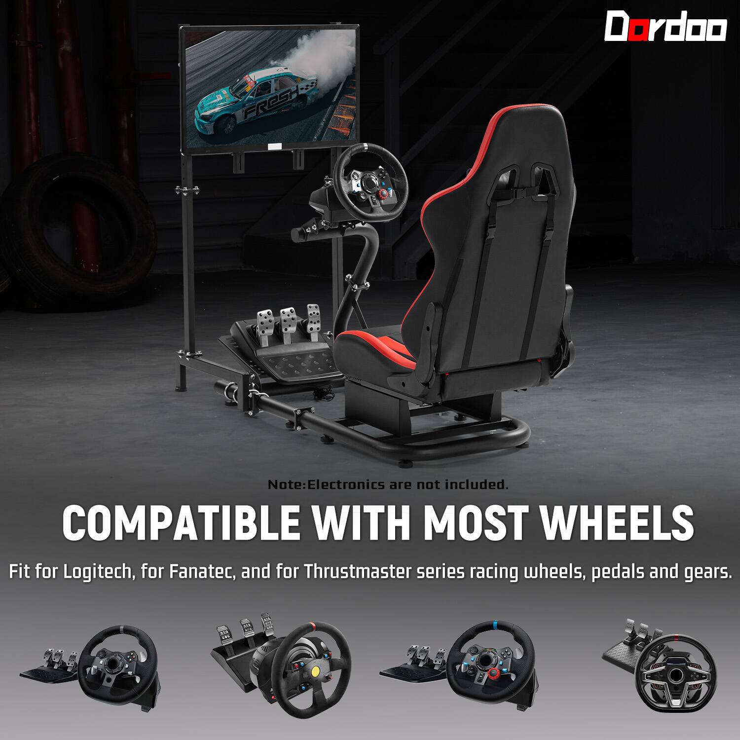 FRESH  
Dordoo  

Note: Electronics are not included.  
COMPATIBLE WITH MOST WHEELS  
Fit for Logitech, for Fanatec, and for Thrustmaster series racing wheels, pedals and gears.