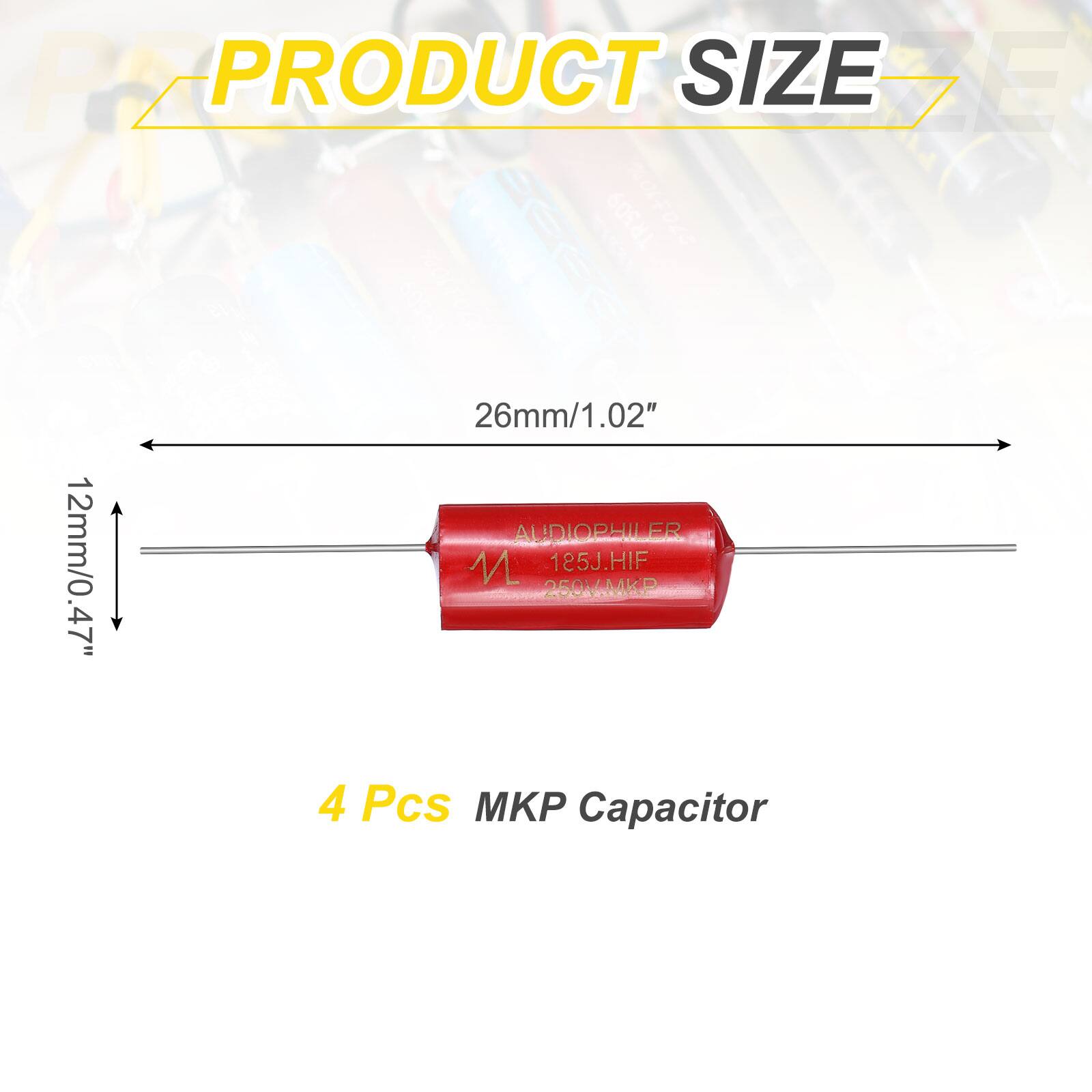 PRODUCT SIZE

26mm/1.02" 12mm/0.47"

AUDIOPHILER M 185J.HIF 250V.MKP

4 Pcs MKP Capacitor