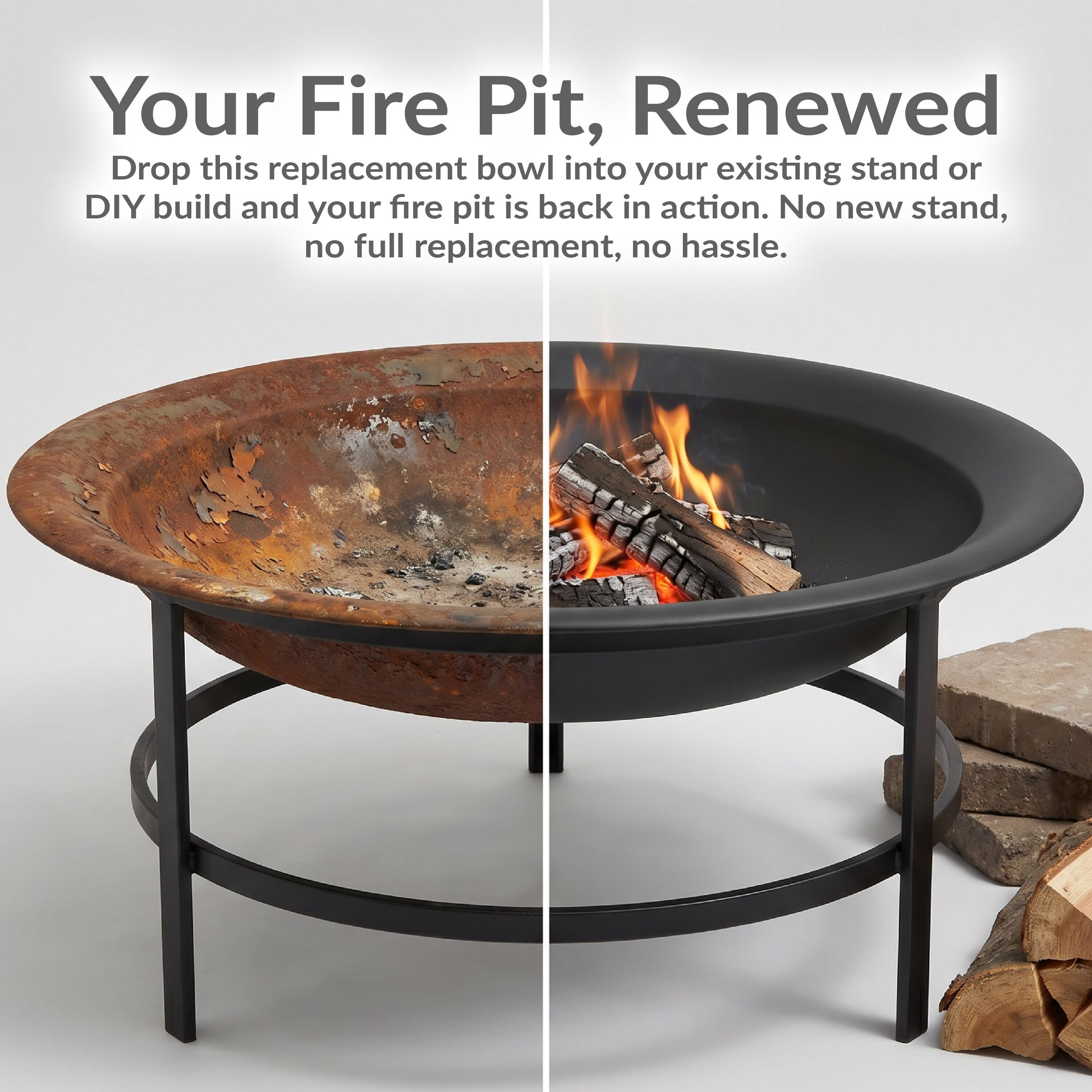 Your Fire Pit, Renewed

Drop this replacement bowl into your existing stand or DIY build and your fire pit is back in action. No new stand, no full replacement, no hassle.