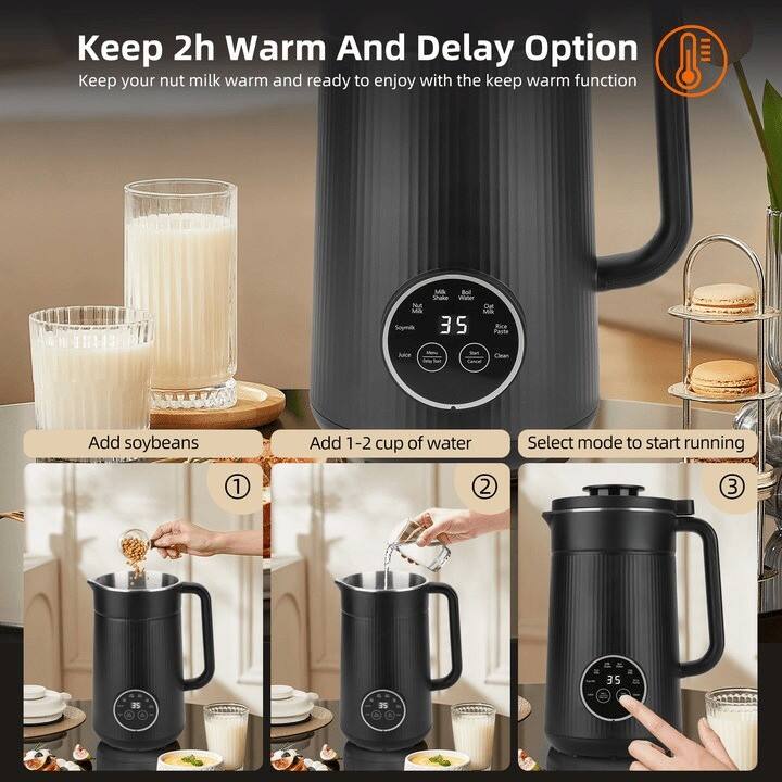 Keep 2h Warm And Delay Option  
Keep your nut milk warm and ready to enjoy with the keep warm function

1. Add soybeans
2. Add 1-2 cup of water
3. Select mode to start running

Milk Shake  
35  
Soybean  
Rice  
Coffee  
Water  
Juice  
Soup  
Ice Cream  
Clean
