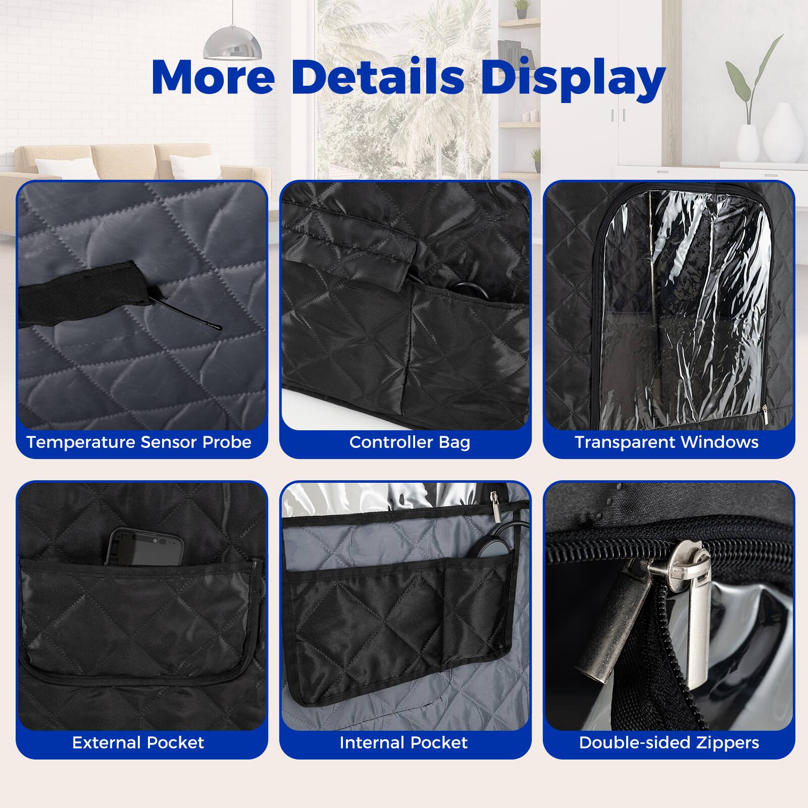 More Details Display

- Temperature Sensor Probe
- Controller Bag
- Transparent Windows
- External Pocket
- Internal Pocket
- Double-sided Zippers