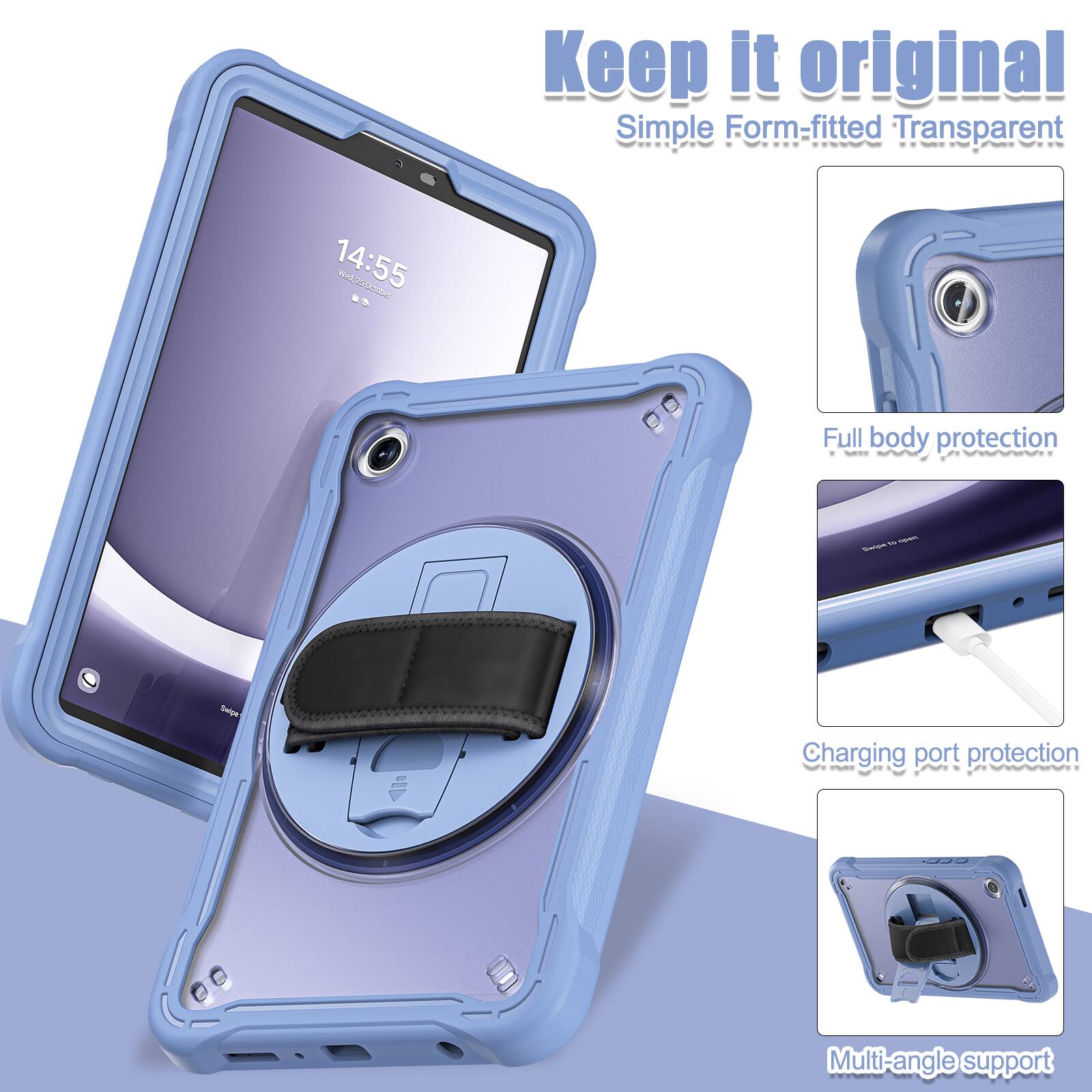 Keep it original  
Simple Form-fitted Transparent  

14:55  

Full body protection  
Charging port protection  
Multi-angle support
