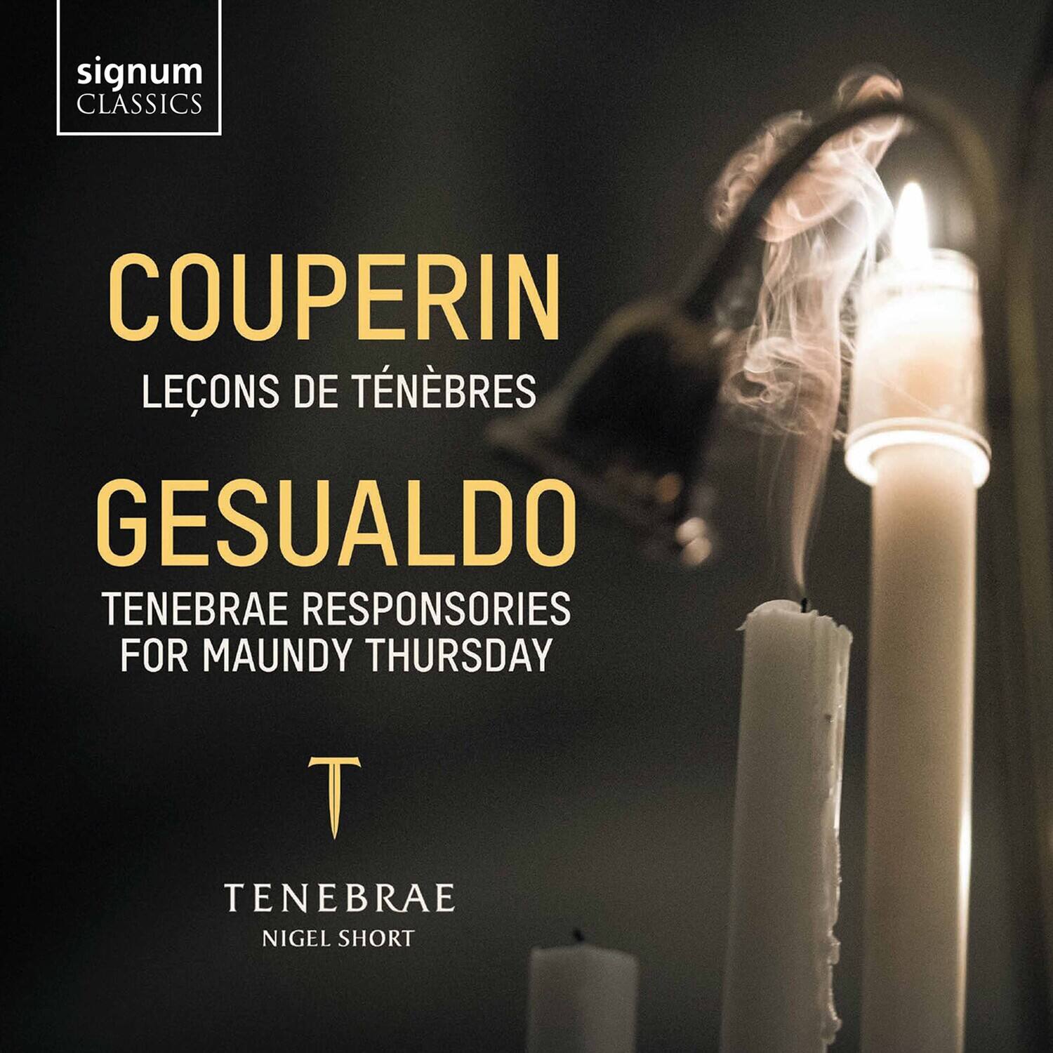 signum CLASSICS

COUPERIN  
LEÇONS DE TÉNÉBRES

GESUALDO  
TENEBRAE RESPONSORIES FOR MAUNDY THURSDAY

T  
TENEBRAE  
NIGEL SHORT