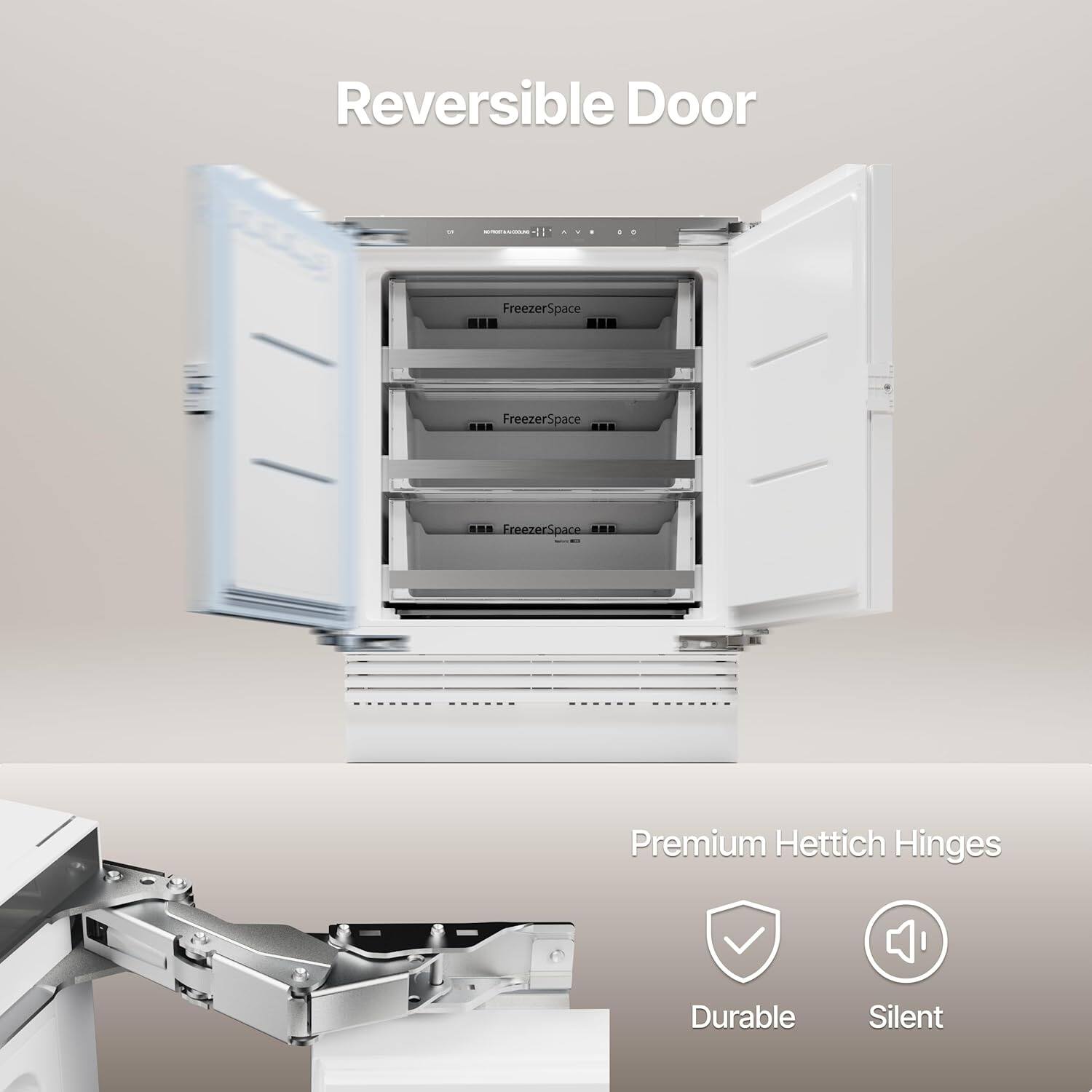 Reversible Door

Freezer Space

Premium Hettich Hinges

Durable

Silent