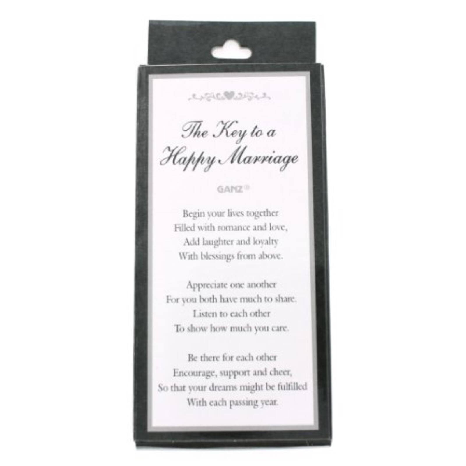 The Key to a Happy Marriage  
GANZ

Begin your lives together  
Filled with romance and love,  
Add laughter and loyalty  
With blessings from above.  

Appreciate one another  
For you both have much to share  
Listen to each other  
To show how much you care  

Be there for each other  
Encourage, support and cheer,  
So that your dreams might be fulfilled  
With each passing year.