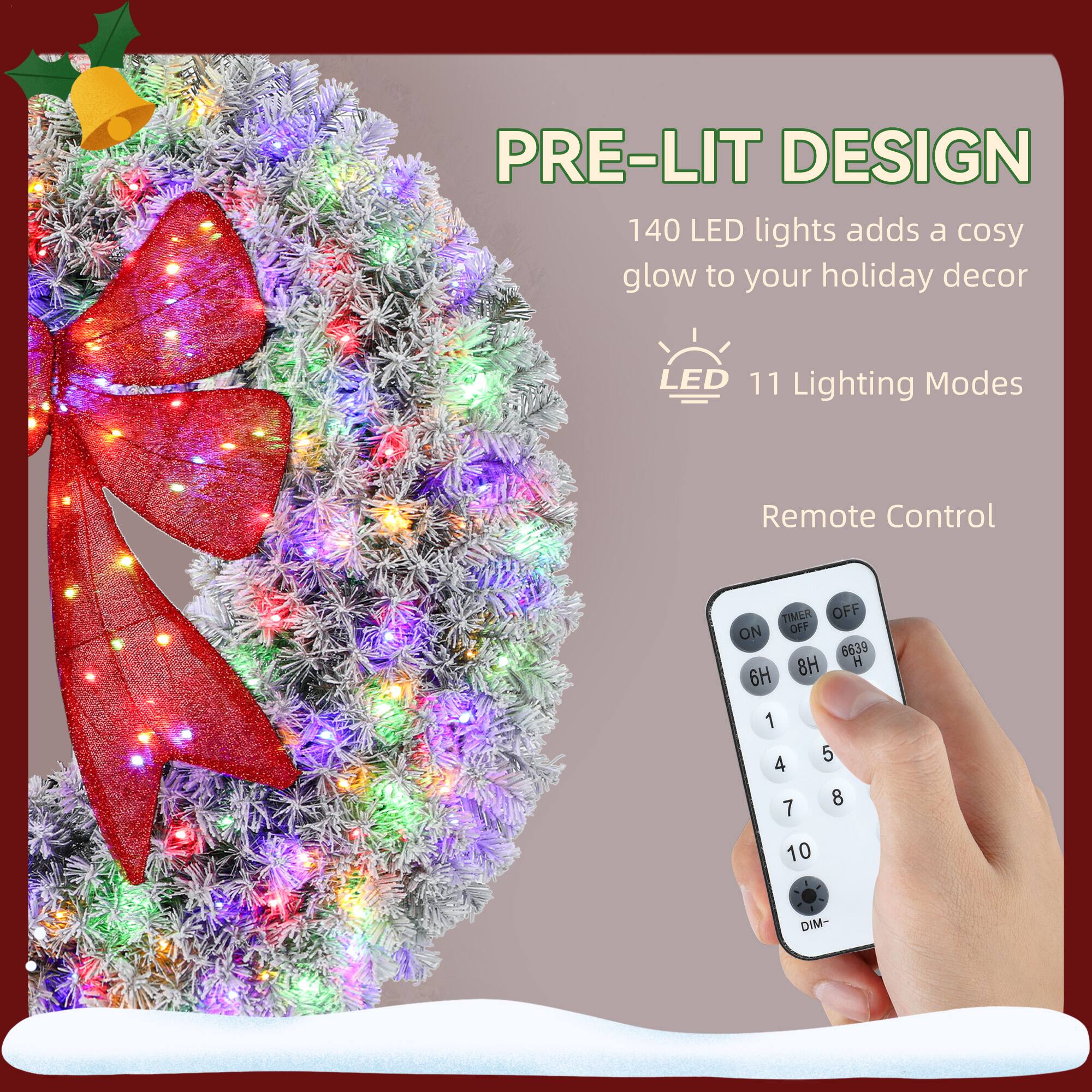 PRE-LIT DESIGN  
140 LED lights adds a cozy glow to your holiday decor  
LED 11 Lighting Modes  
Remote Control  

TIMER OFF ON  
8H 6H  
1 4 7 5 8 10  
DIM-