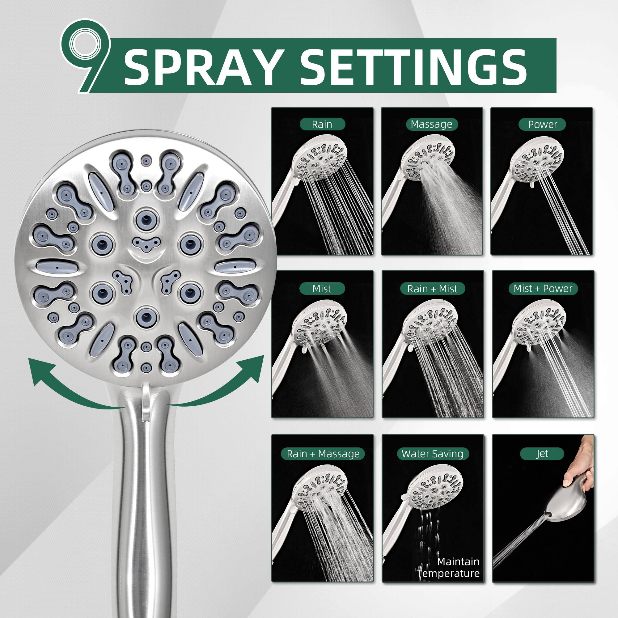 9 SPRAY SETTINGS

- Rain
- Massage
- Power
- Mist
- Rain + Mist
- Mist + Power
- Rain + Massage
- Water Saving
- Jet

Maintain Temperature