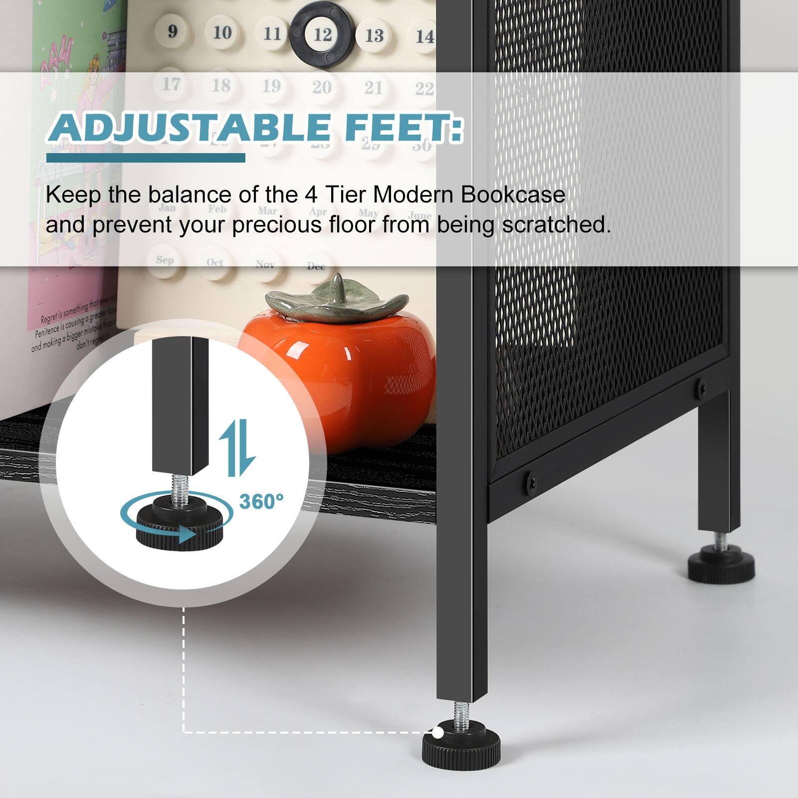 9 10 11 12 13 14 17 18 19 20 21 22

ADJUSTABLE FEET: 2 50

Keep the balance of the 4 Tier Modern Bookcase and prevent your precious floor from being scratched.

Sep Oct Nov Dec

Regret is something that can be a cousin of making a bigger don't