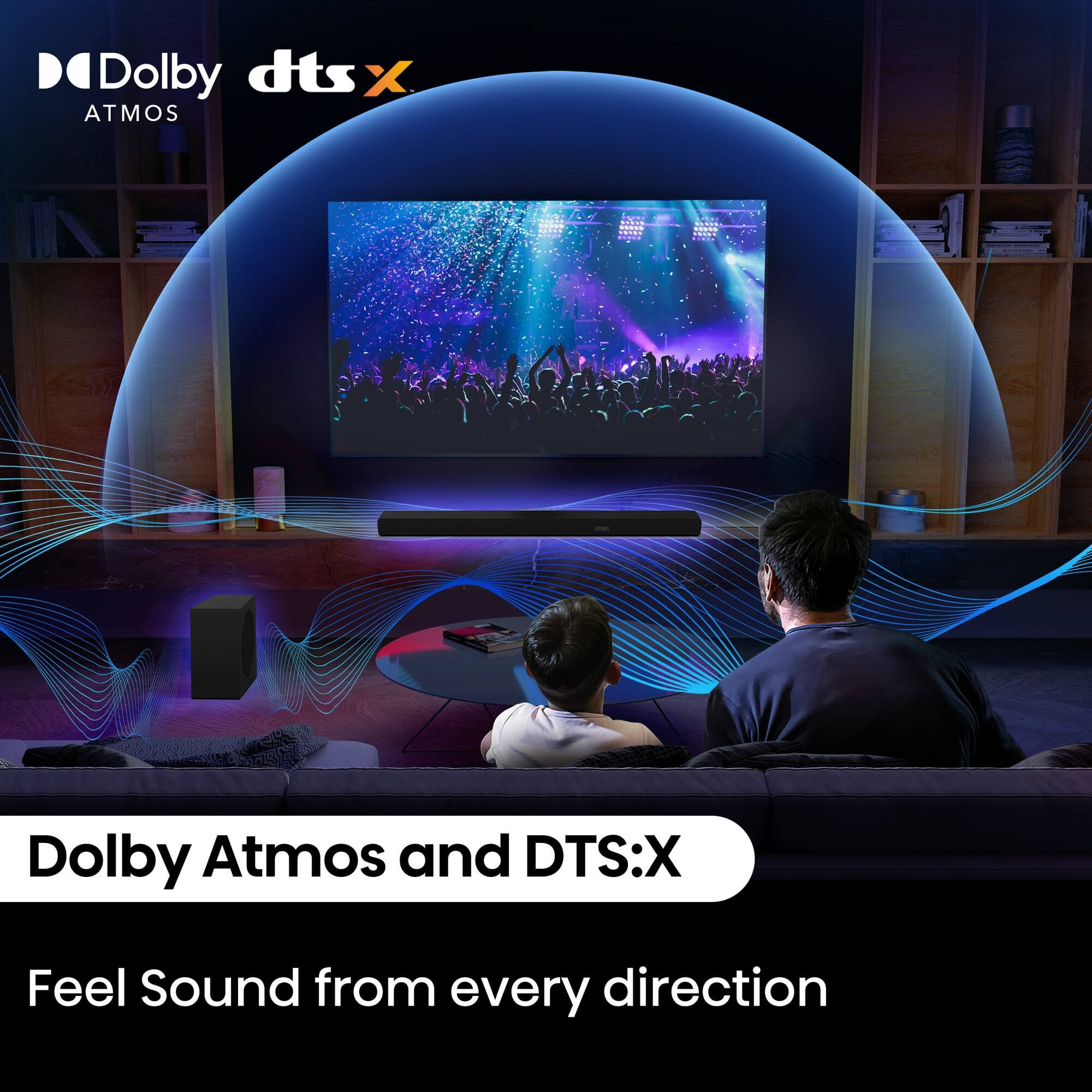 Dolby Atmos and DTS:X
Feel Sound from every direction