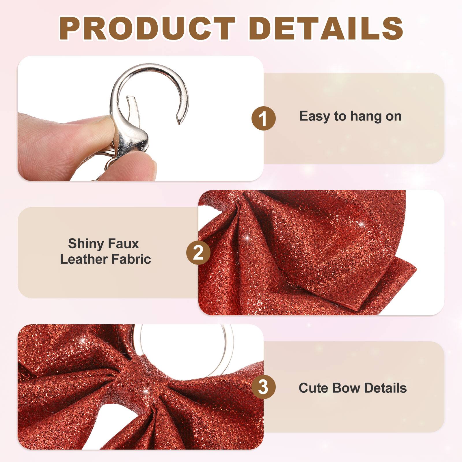 PRODUCT DETAILS

1. Easy to hang on
2. Shiny Faux Leather Fabric
3. Cute Bow Details