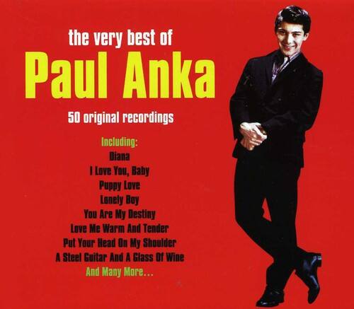 the very best of  
Paul Anka  

50 original recordings  

Including:  
Diana  
I Love You, Baby  
Puppy Love  
Lonely Boy  
You Are My Destiny  
Love Me Warm And Tender  
Put Your Head On My Shoulder  
A Steel Guitar And A Glass Of Wine  
And Many More...