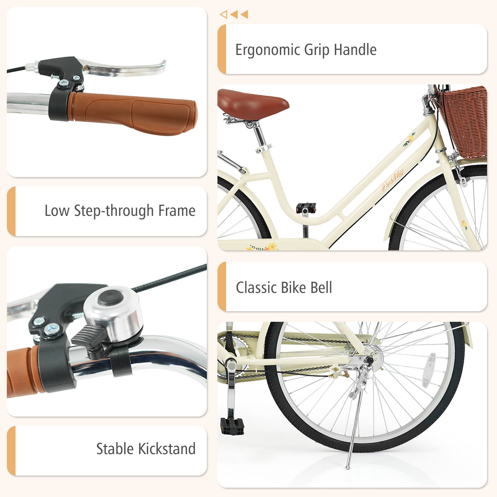 Ergonomic Grip Handle  
Low Step-through Frame  
Classic Bike Bell  
Stable Kickstand