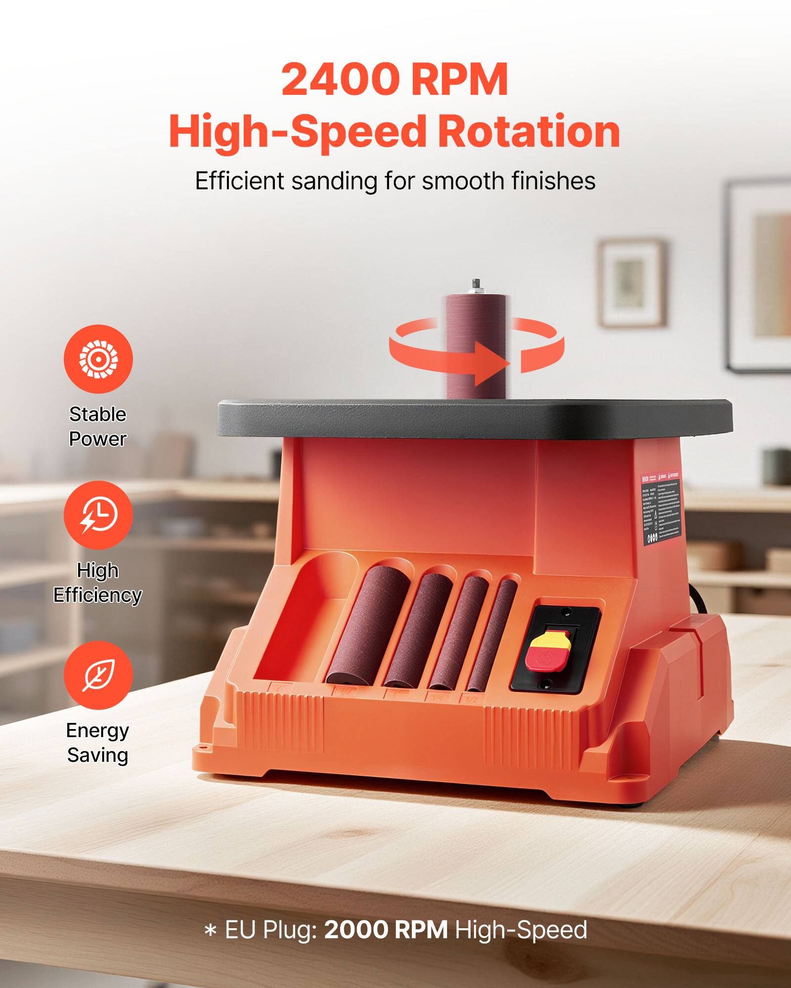 2400 RPM High-Speed Rotation  
Efficient sanding for smooth finishes  

Stable Power  
High Efficiency  
Energy Saving  

* EU Plug: 2000 RPM High-Speed