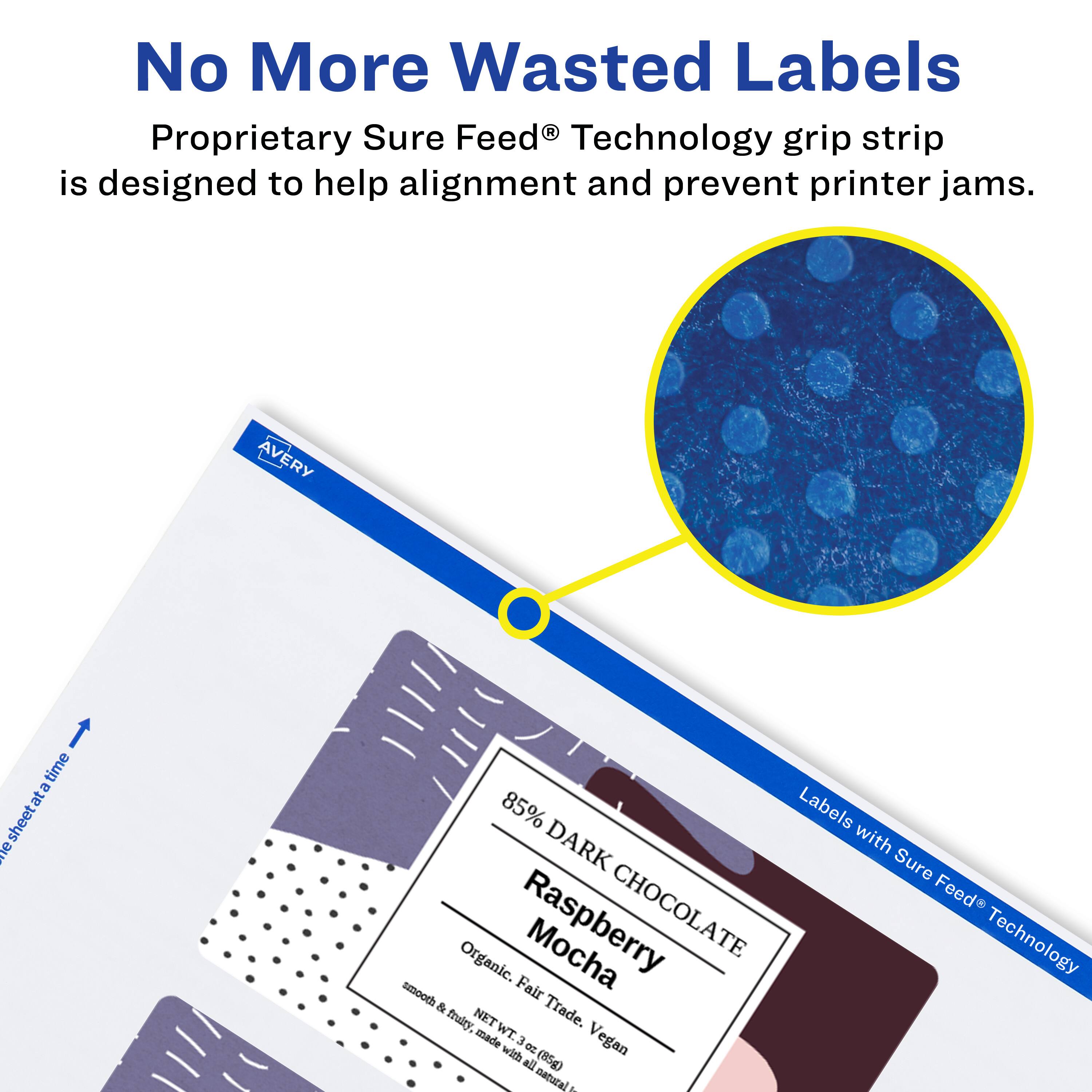 No More Wasted Labels  
Proprietary Sure Feed® Technology grip strip is designed to help alignment and prevent printer jams.  

AVERY  
85% DARK CHOCOLATE Raspberry Mocha  
Organic. Fair Trade. Vegan  
NET WT. 3 oz (85g)  
smooth & fruity, made with all natural ingredients
