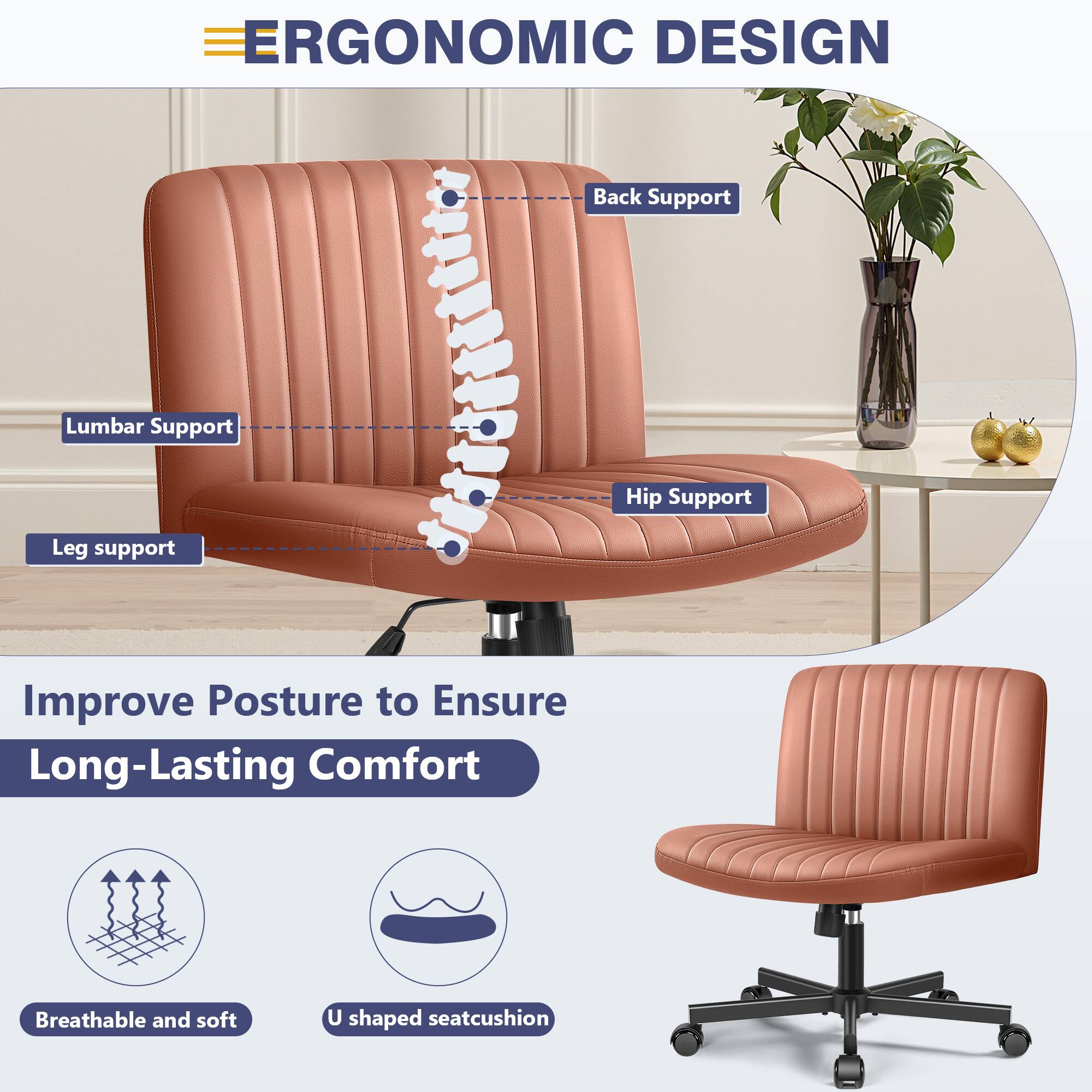 ERGONOMIC DESIGN

- Back Support
- Lumbar Support
- Hip Support
- Leg Support

Improve Posture to Ensure Long-Lasting Comfort

- Breathable and soft
- U shaped seatcushion