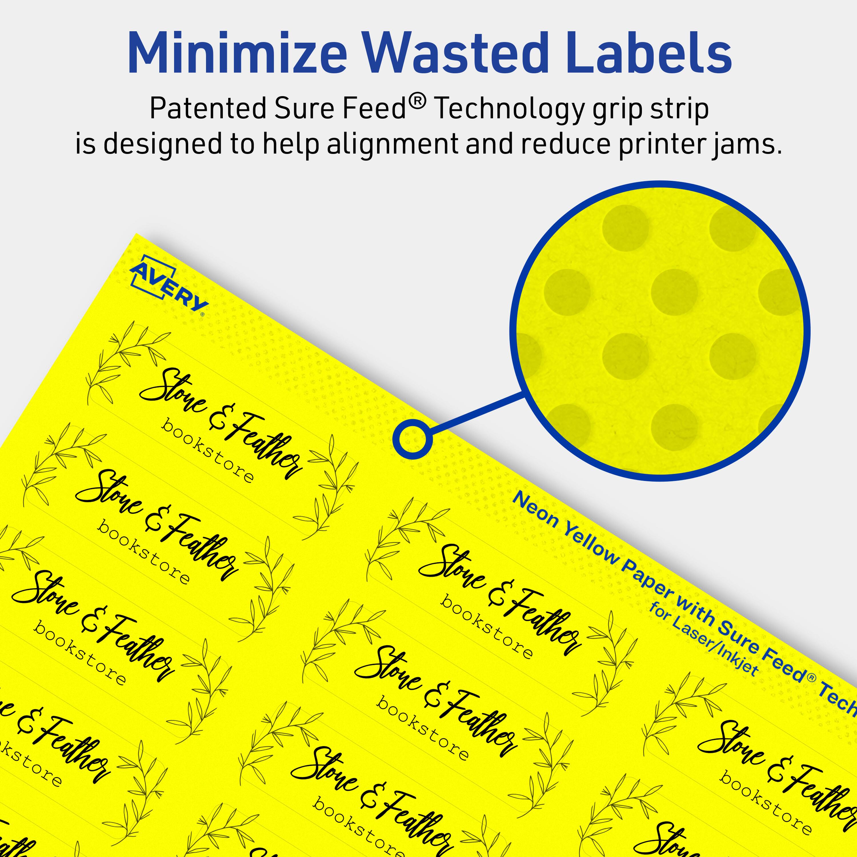 Minimize Wasted Labels

Patented Sure Feed® Technology grip strip is designed to help alignment and reduce printer jams.

AVERY

Stone & Feather bookstore

Neon Yellow Paper with Sure Feed® Technology for Laser/Inkjet