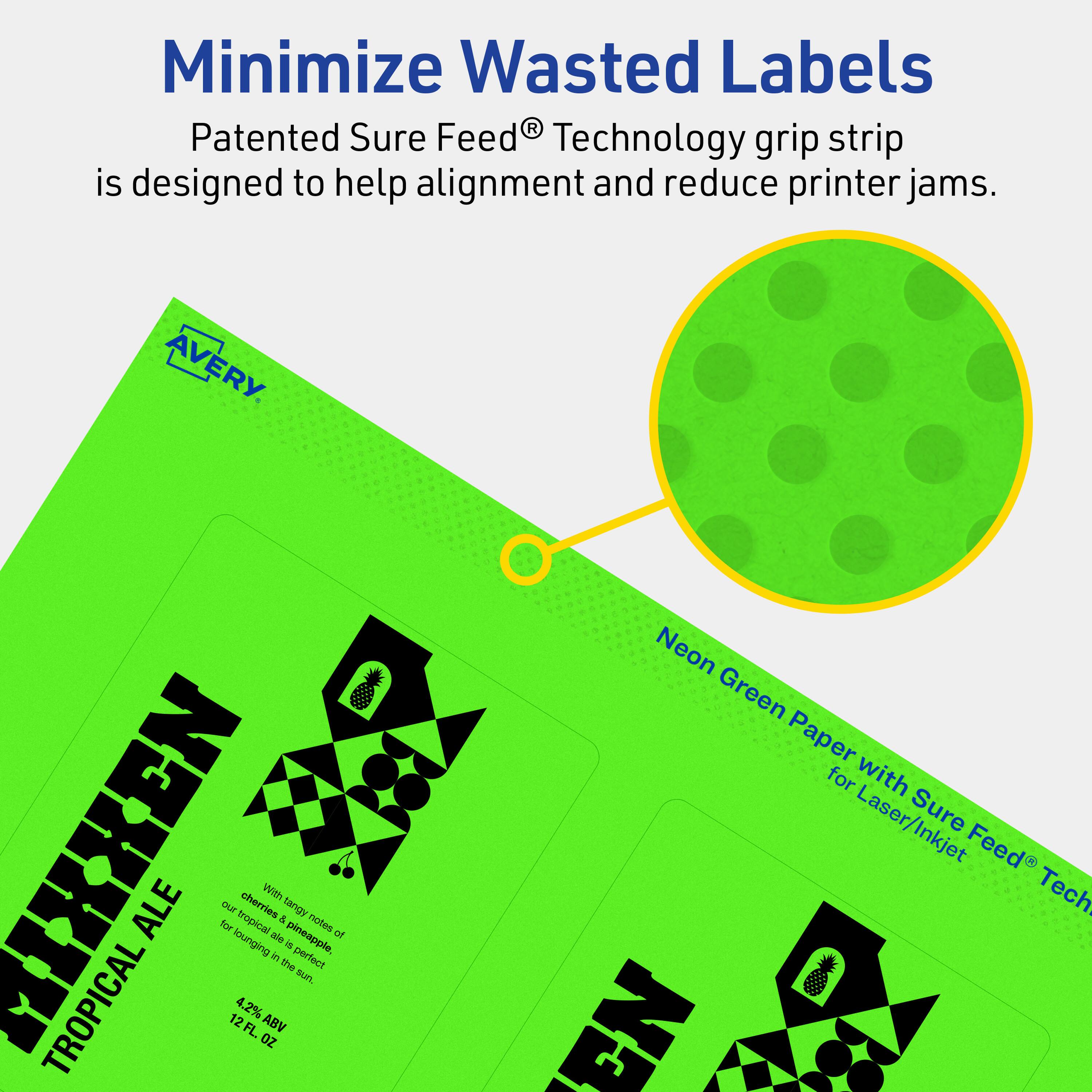 Minimize Wasted Labels

Patented Sure Feed® Technology grip strip is designed to help alignment and reduce printer jams.

AVERY

MIKKEN TROPICAL ALE

With tangy notes of tropical cherries & pineapple for lounging in the sun.

4.2% ABV

12 FL. OZ

Neon Green Paper for Laser/Inkjet with Sure Feed® Technology