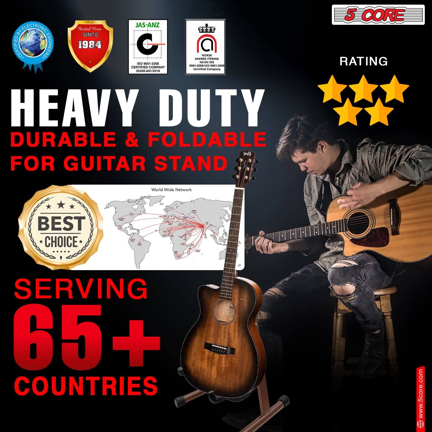 JAS-ANZ BY ELECTRONIC TATE FAAN TIT SINCE CERTIFIED ENGINEERS 1984 C NOO ARARIO TERINIS NEEN a0 on-20s 00e200m110 10 CERTIFIED COMPANY Ceretea opany 32458-A81/2016 HEAVY DUTY DURABLE & FOLDABLE FOR GUITAR STAND 5 CORE RATING World Wide Network BEST CHOICE SERVING 65+ COUNTRIES www.5core.com

---

HEAVY DUTY  
DURABLE & FOLDABLE  
FOR GUITAR STAND

BEST CHOICE

SERVING  
65+ COUNTRIES

---

JAS-ANZ  
SINCE 1984  
ISO 9001:2008  
ISO 14001:2004  
OHSAS 18001:2007  
Certified Company

---

5 CORE

---

RATING

---

World Wide Network

---

www.5core.com