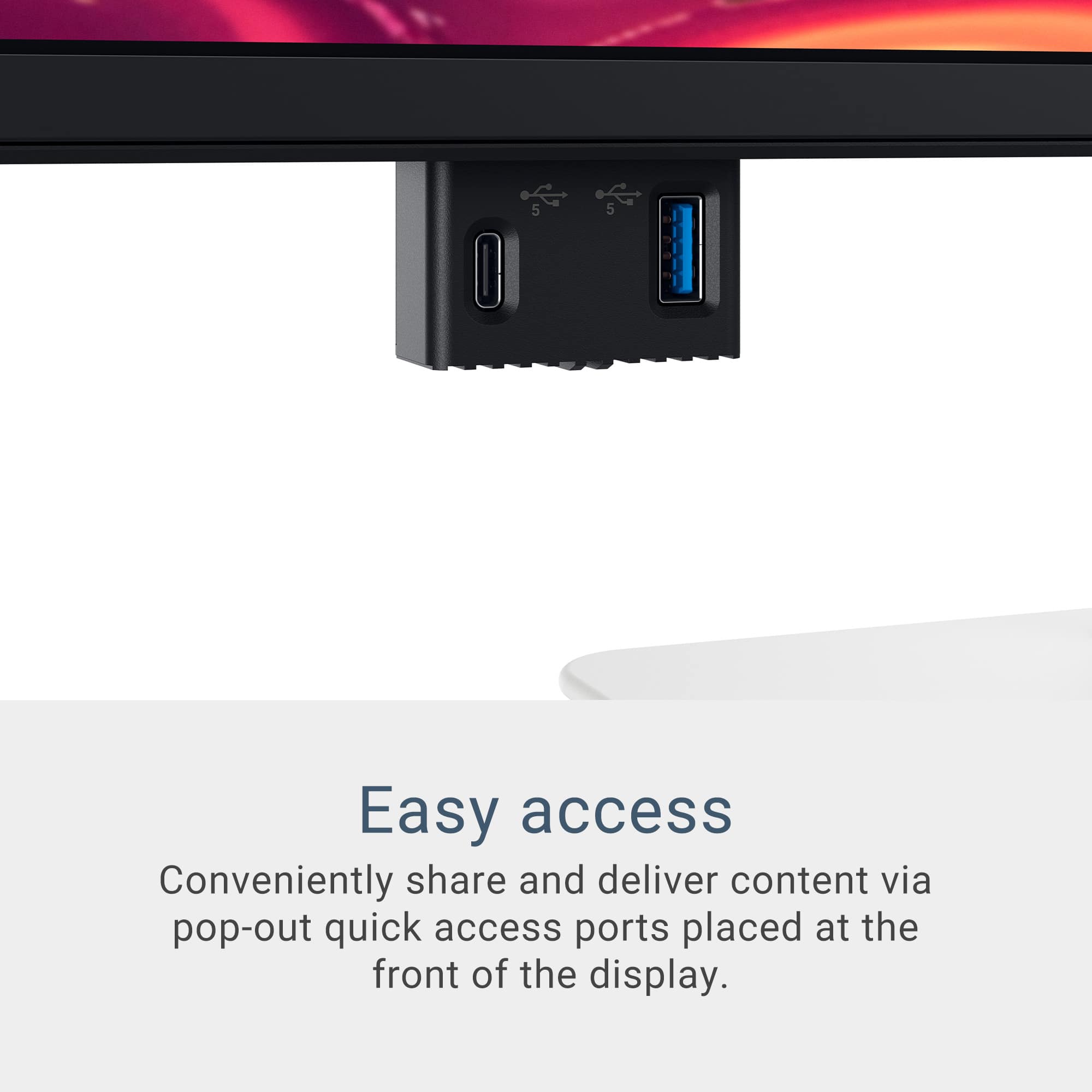 Easy access: Conveniently share and deliver content via pop-out quick access ports placed at the front of the display.