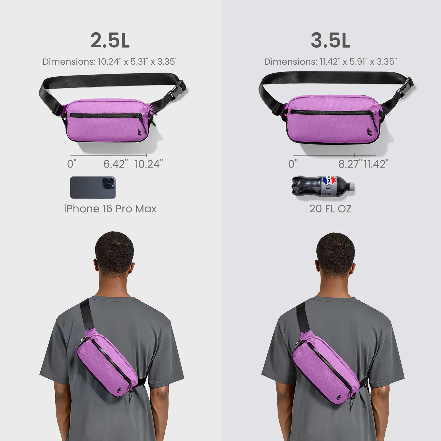 2.5L  
Dimensions: 10.24" x 5.31" x 3.35"  
iPhone 16 Pro Max  

3.5L  
Dimensions: 11.42" x 5.91" x 3.35"  
20 FL OZ