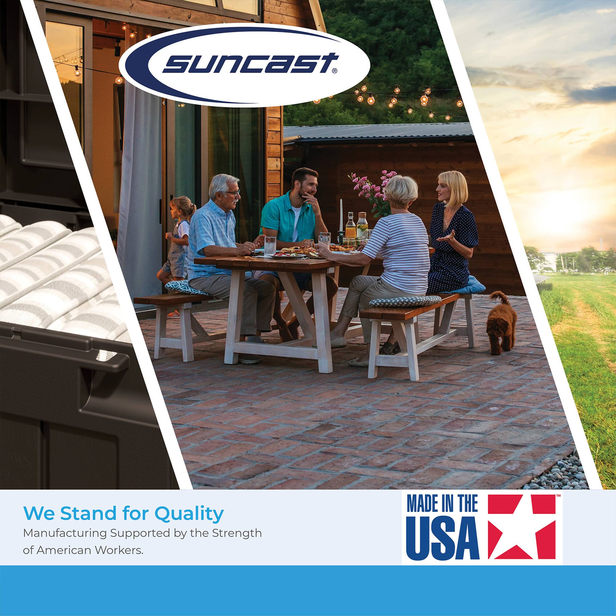 suncast.  
We Stand for Quality Manufacturing Supported by the Strength of American Workers.  
MADE IN THE USA