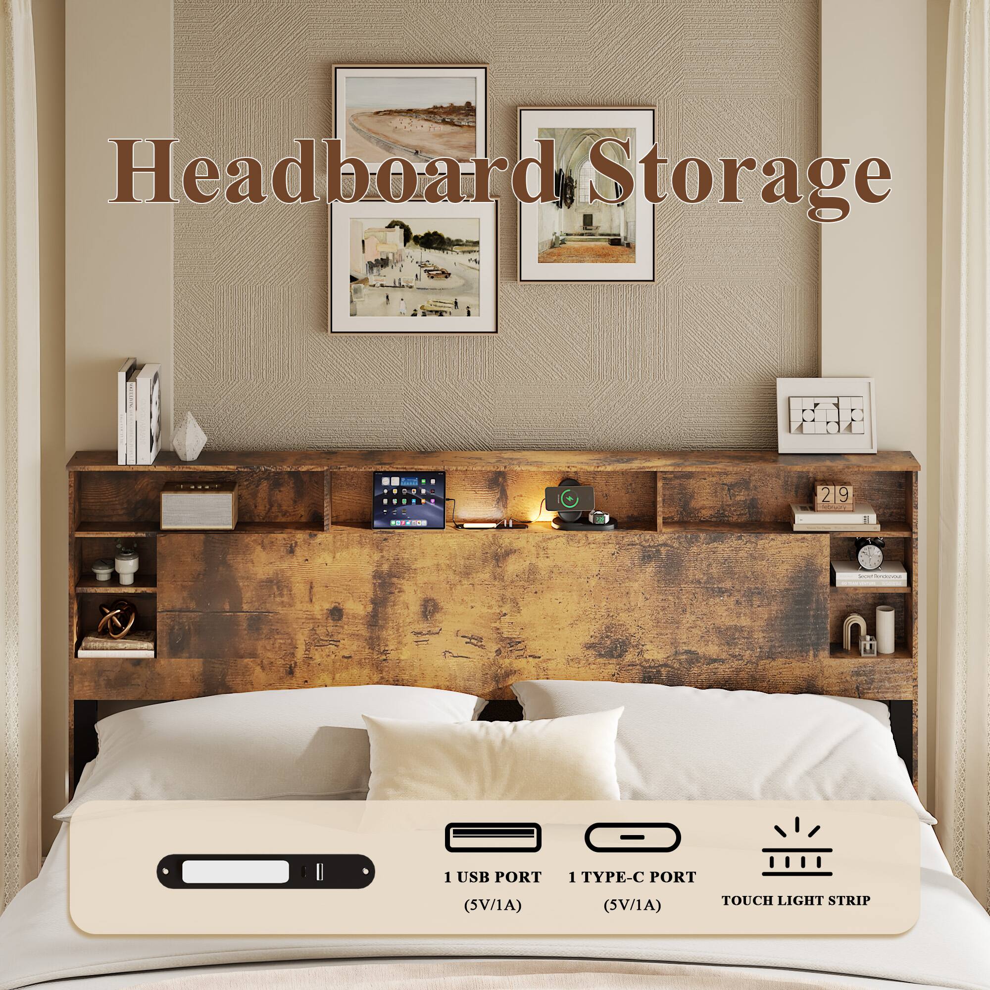 Headboard Storage

- 1 USB PORT (5V/1A)
- 1 TYPE-C PORT (5V/1A)
- TOUCH LIGHT STRIP