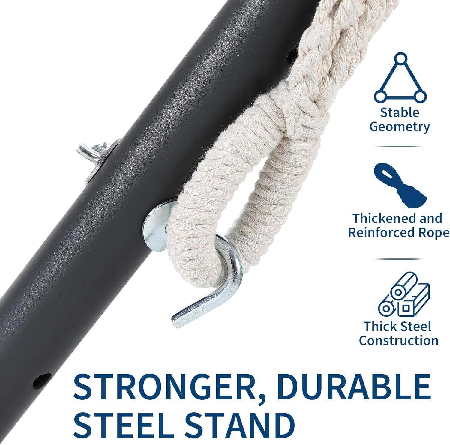 Stable Geometry  
Thickened and Reinforced Rope  
Thick Steel Construction  

STRONGER, DURABLE STEEL STAND