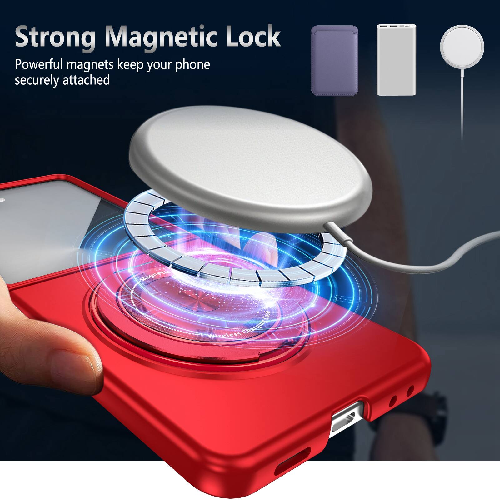 Strong Magnetic Lock  
Powerful magnets keep your phone securely attached  
Magnetic Case Wireless Charging