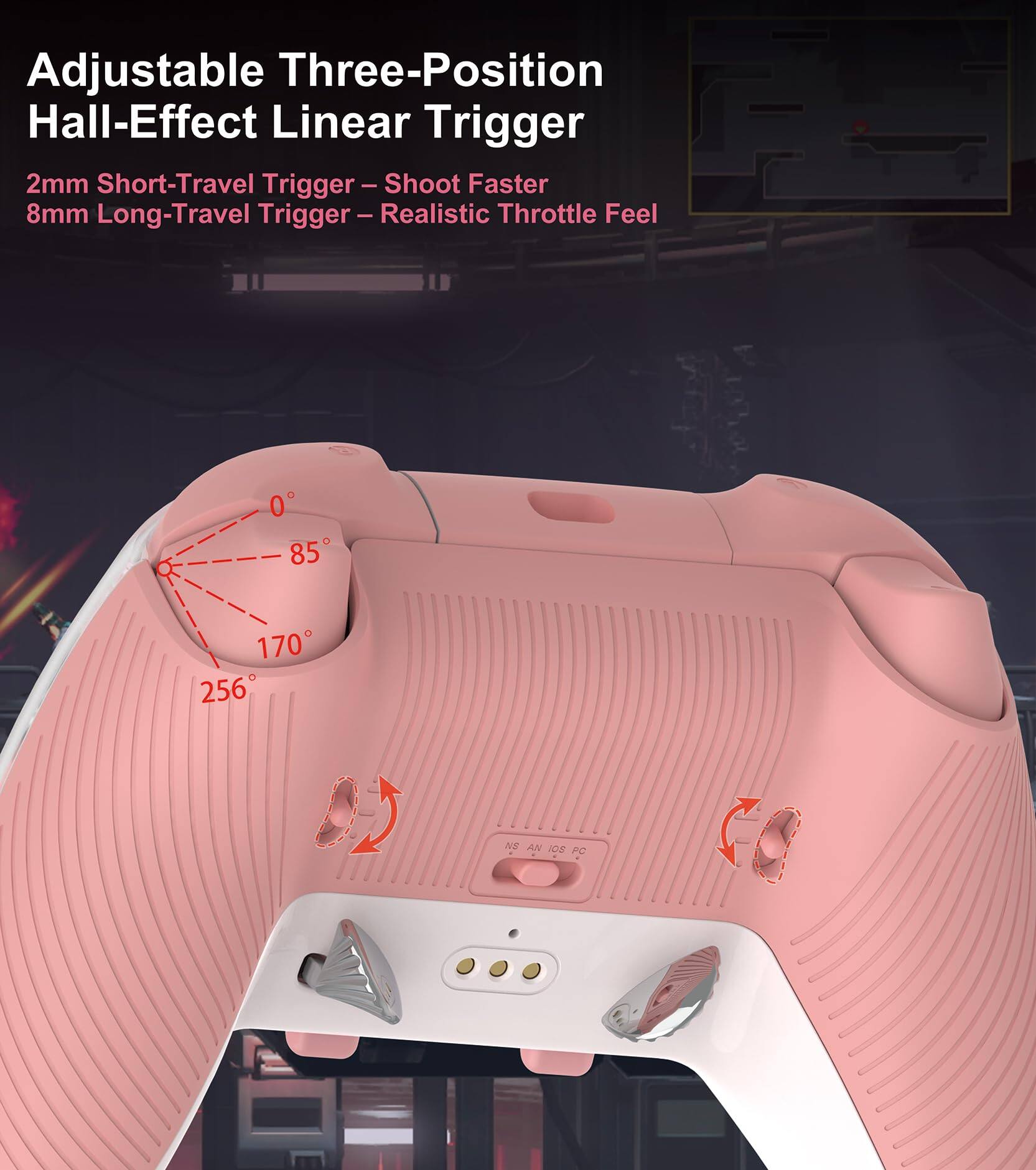 Adjustable Three-Position Hall-Effect Linear Trigger

2mm Short-Travel Trigger – Shoot Faster  
8mm Long-Travel Trigger – Realistic Throttle Feel