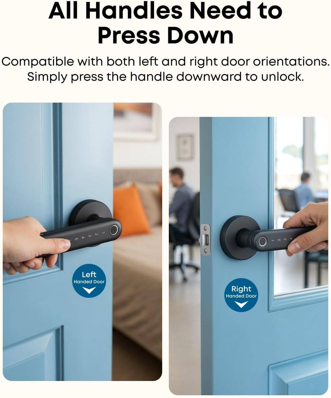 All Handles Need to Press Down

Compatible with both left and right door orientations. Simply press the handle downward to unlock.

Left Handed Door

Right Handed Door