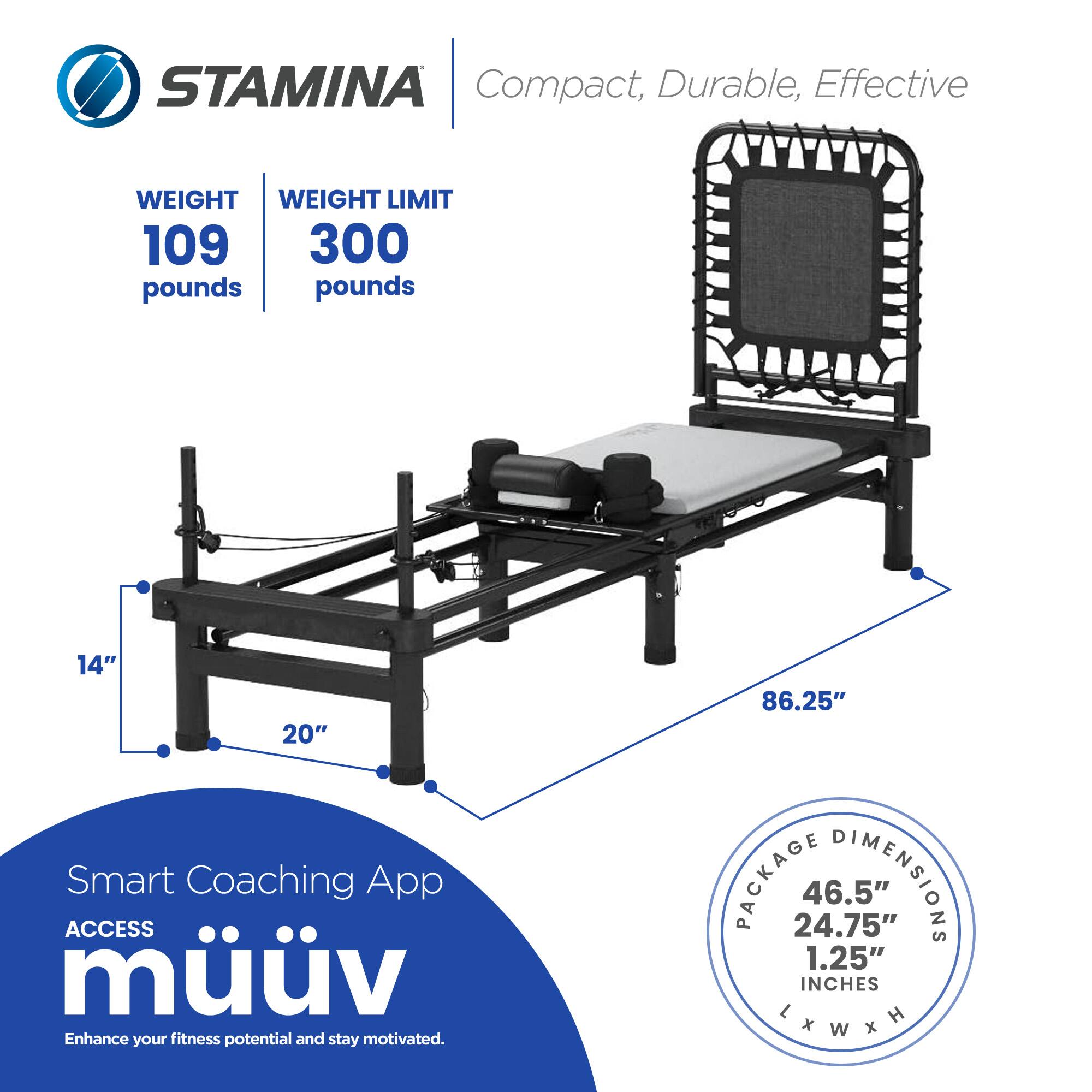 STAMINA Compact, Durable, Effective

WEIGHT 109 pounds  
WEIGHT LIMIT 300 pounds

14"  
20"  
86.25"

PACKAGE DIMENSIONS  
46.5" x 24.75" x 1.25" INCHES

Smart Coaching App  
ACCESS müuv  
Enhance your fitness potential and stay motivated.