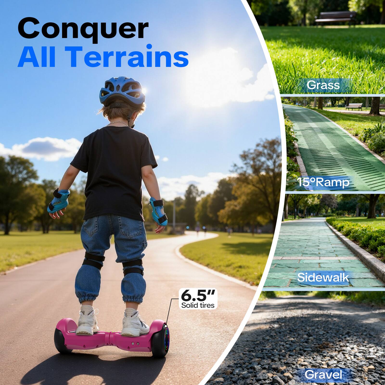 Conquer All Terrains  
Grass  
15° Ramp  
6.5" Solid tires  
Sidewalk  
Gravel