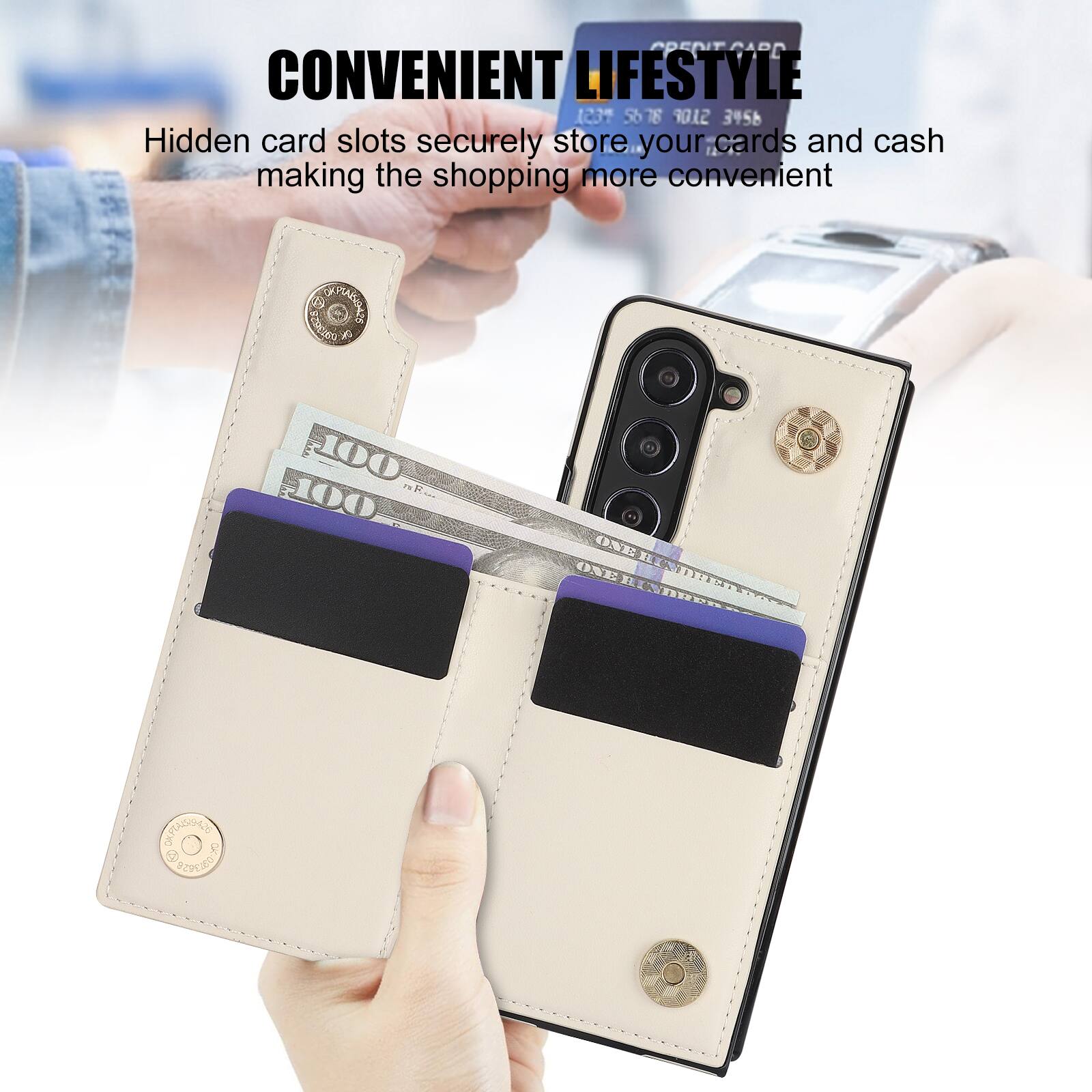 CONVENIENT LIFESTYLE

Hidden card slots securely store your cards and cash making the shopping more convenient

1237 5678 9012 3456