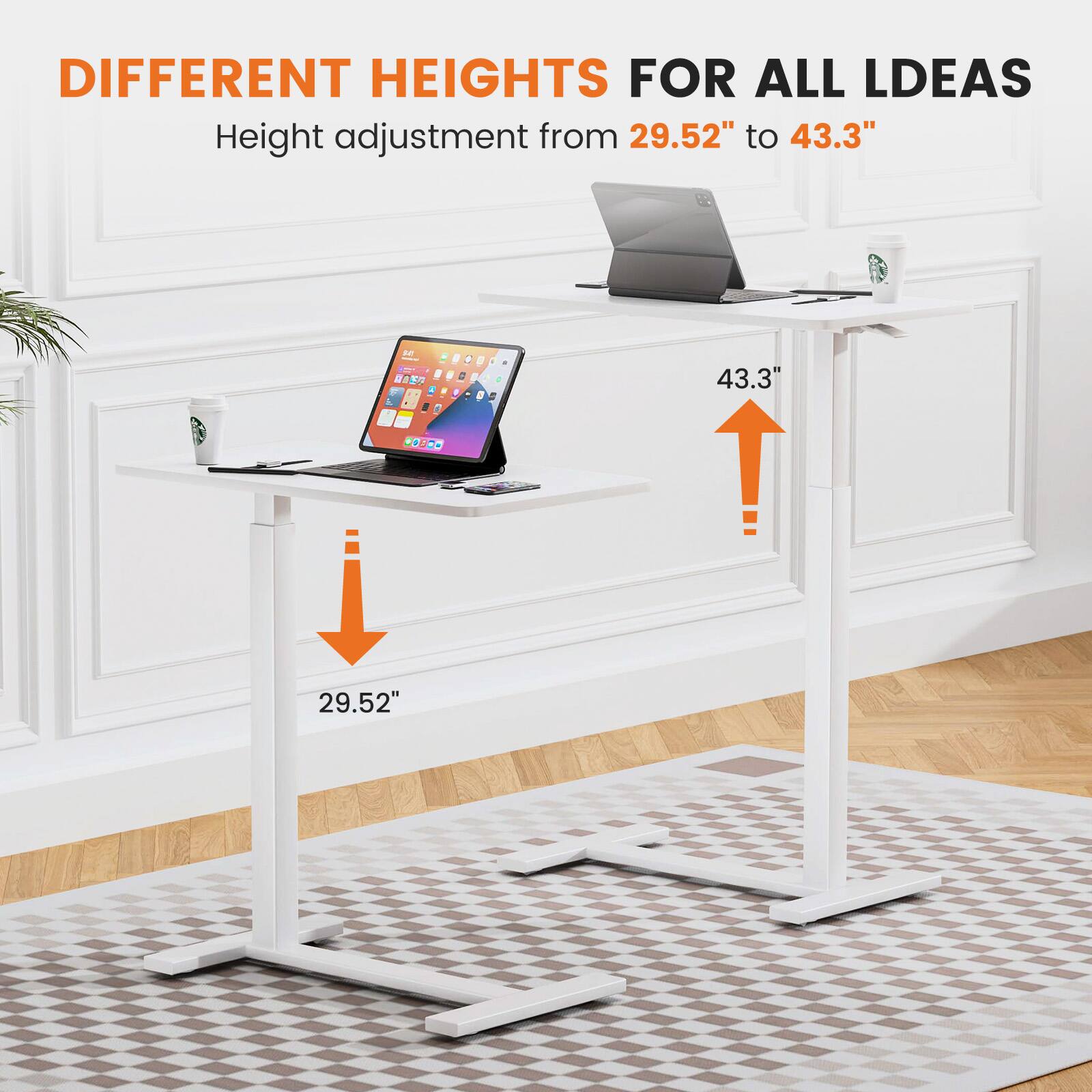 DIFFERENT HEIGHTS FOR ALL IDEAS

Height adjustment from 29.52" to 43.3"