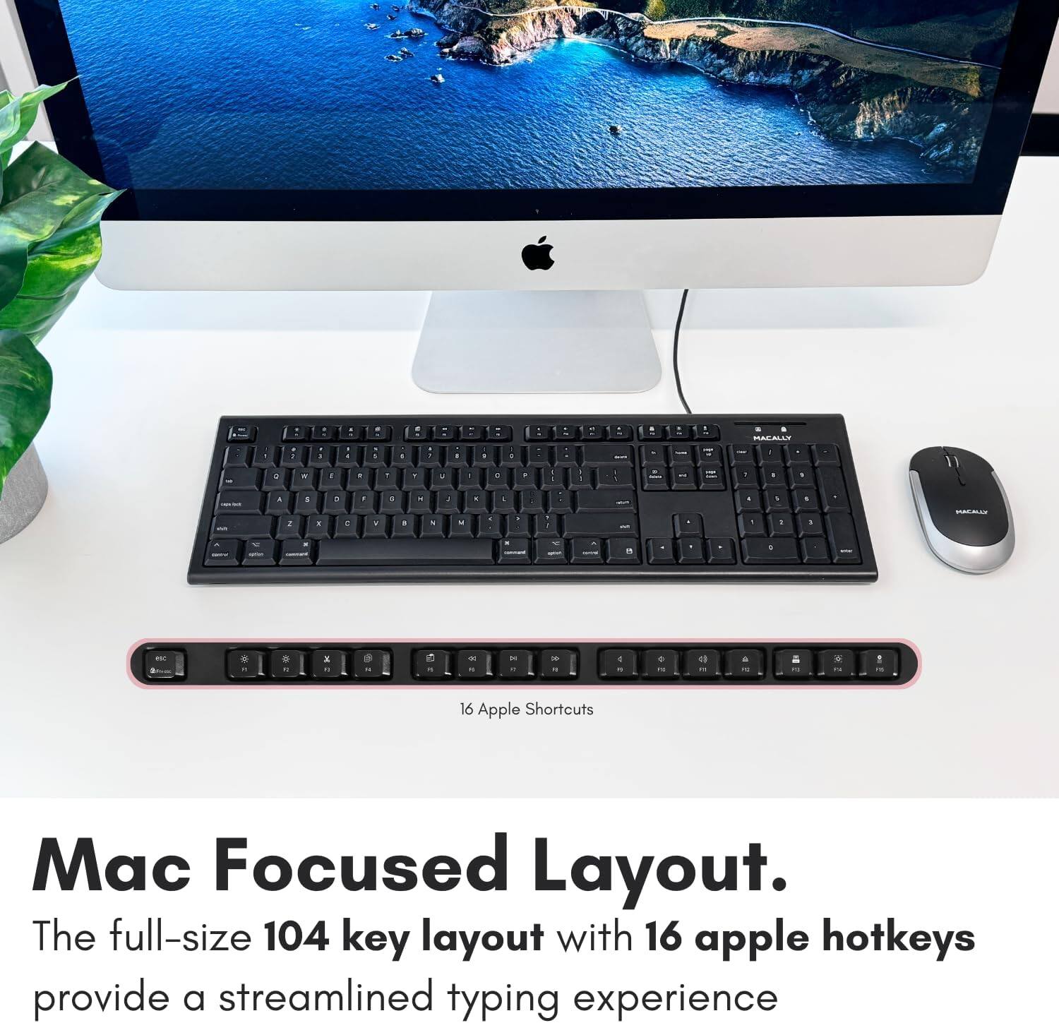 The full-size 104 key layout with 16 Apple hotkeys provides a streamlined typing experience.