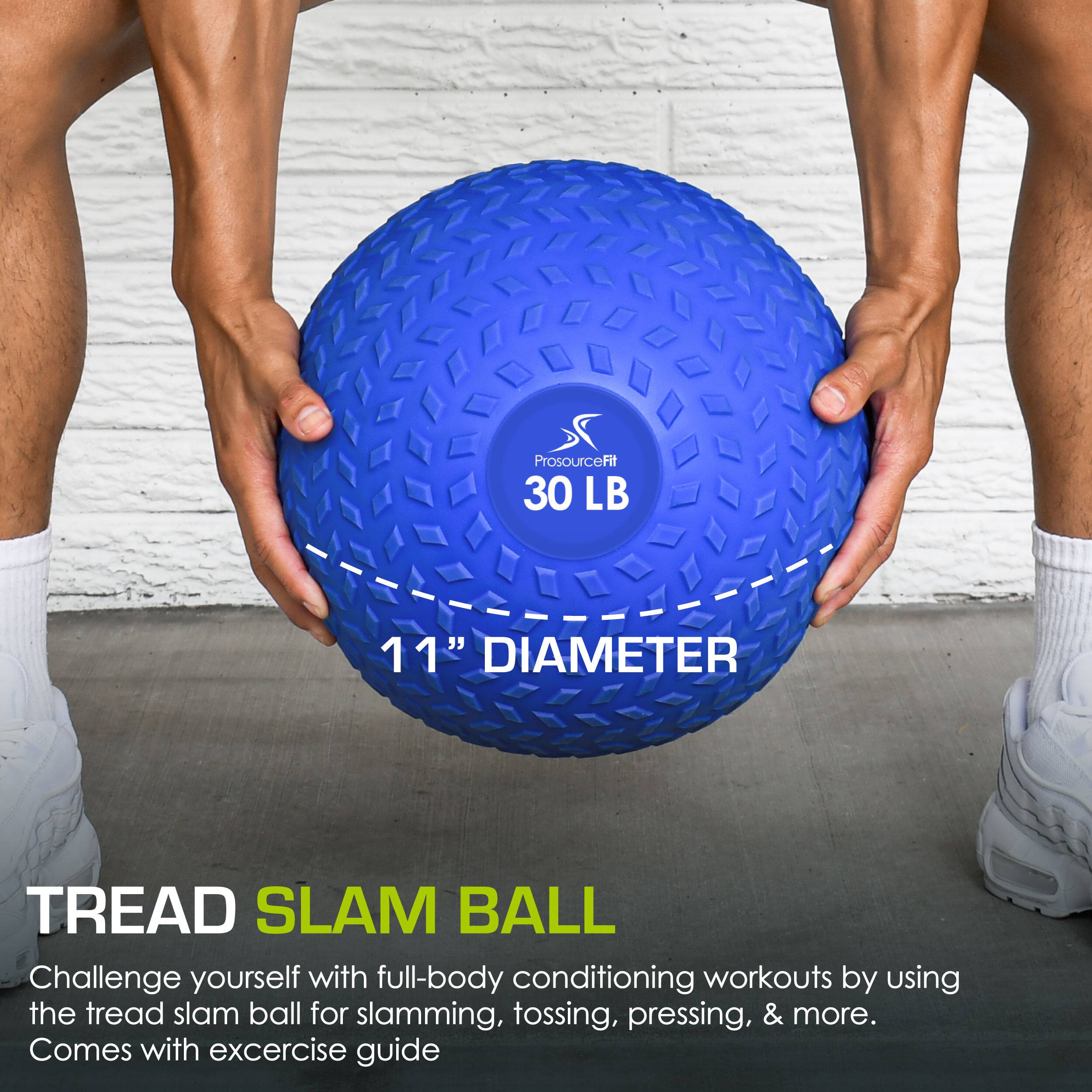 ProsourceFit 30 LB 11" DIAMETER TREAD SLAM BALL
Challenge yourself with full-body conditioning workouts by using the tread slam ball for slamming, tossing, pressing, & more. Comes with exercise guide