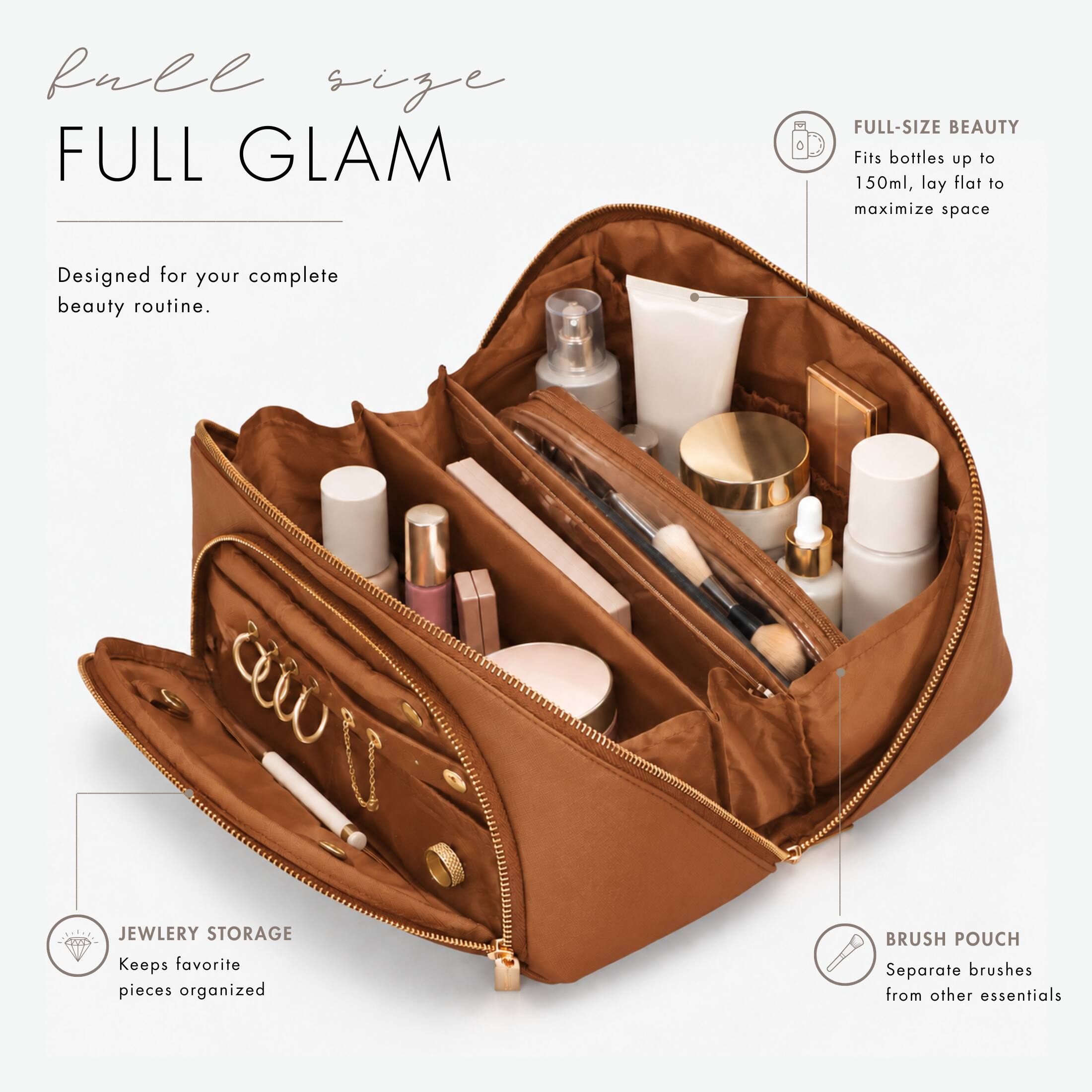full size FULL GLAM  
FULL-SIZE BEAUTY  
Fits bottles up to 150ml, lay flat to maximize space  
Designed for your complete beauty routine.  

JEWLERY STORAGE  
Keeps favorite pieces organized  

BRUSH POUCH  
Separate brushes from other essentials