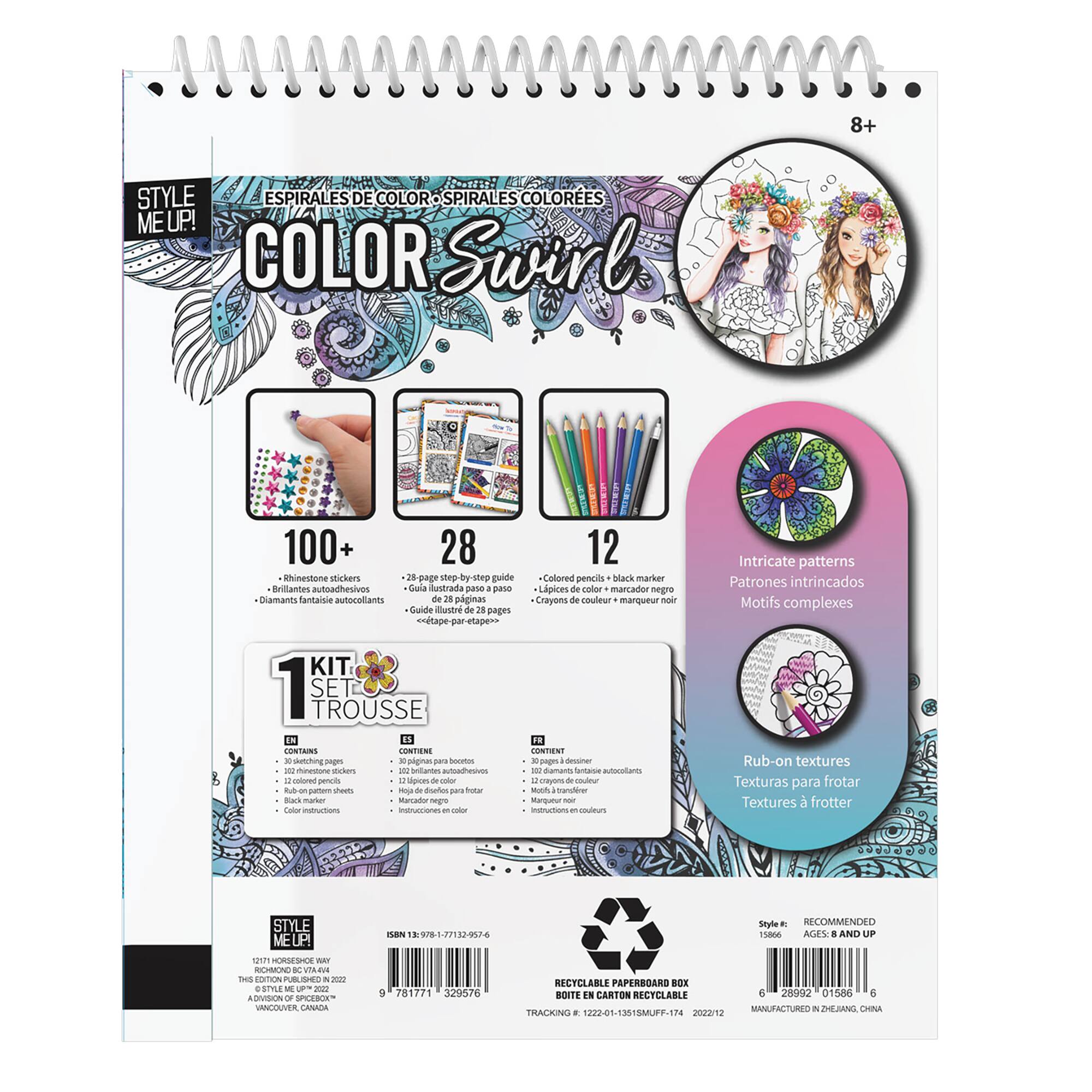 Color Swirl Kit: 8+ Style Espirale de Color Spirales Colores Me Up! 100+ 28 12 Inchestone Stickers 28  shep by step guide Calored pencil Mack marker Brillantes autoadhesives Cula nustrada pase a pase Lpices de color marcador negro Diamants Fantaisie autocelants de 28 pginas Crayons de couleur marqueur noir -Guide Iastre de 28 pages ertape par etape KIT. 1 SET TROUSSE IN 1 10 CONTANS CmEN CONTENTPAGES - pignas sana bosrtes age dessiner  manetone mrkons - tas   danants - sutcotlares n pemoks m - - & snayens - m nb purm iat -o & dufer s -o  tranderer mars marker Mercato Nge Manqunur - -or - instrians - - - Intricate patterns Patrones intrincados Motifs complexes Rub-on textures Texturas para frotar Textures frotter STYLE MEUP! 117 OSESIO WET CUMONO 1 VIAA sas COITION PUBLISHES . STLE - ! n ADVISONO SPOESON UNNOGUVER CANATA nBN 1. 9 781771 3n9s7 Sityle - RECOMMENDED 15806 AGES a AND UP RECYCLABLE PAPERBOARD BOX ROITH . CARTON RECYCLABLE 4 28992