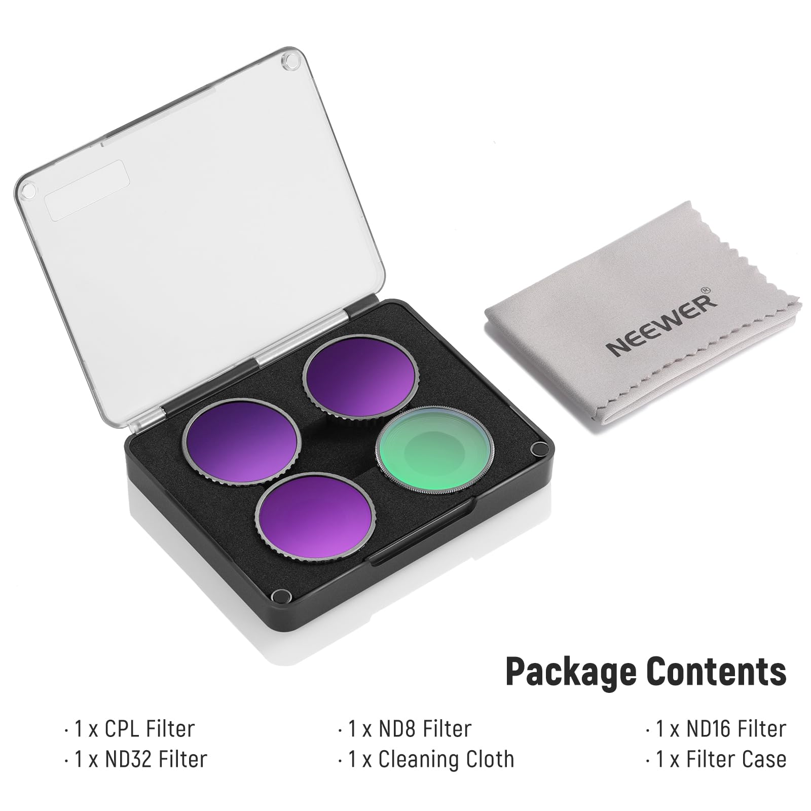 NEEWER 1x 1 X CPL Filter  
1x 1 X ND32 Filter  
Package Contents  
1 X ND8 Filter  
1 X ND16 Filter  
1 X Cleaning Cloth  
1 X Filter Case