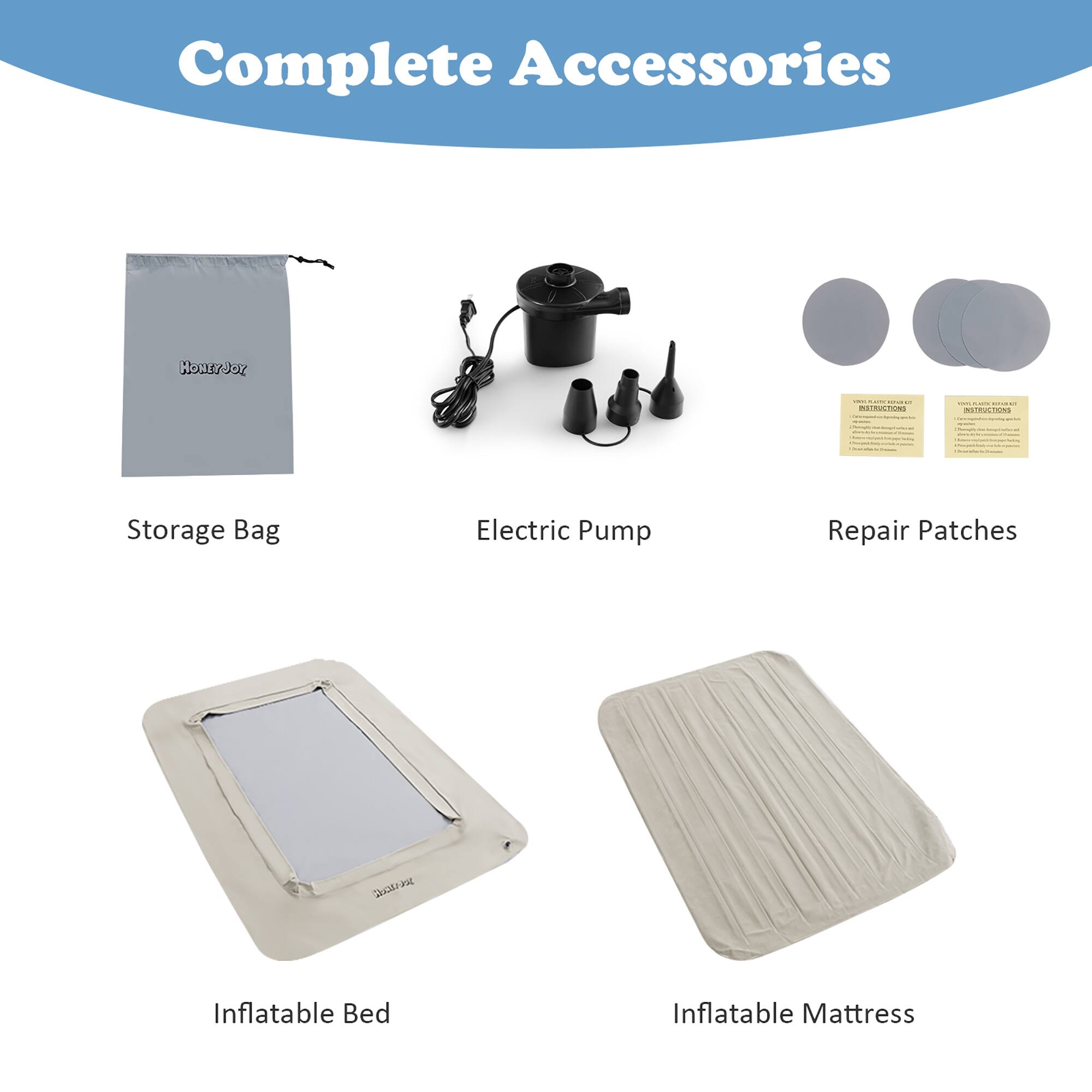 Complete Accessories

- Storage Bag
- Electric Pump
- Repair Patches
- Inflatable Bed
- Inflatable Mattress