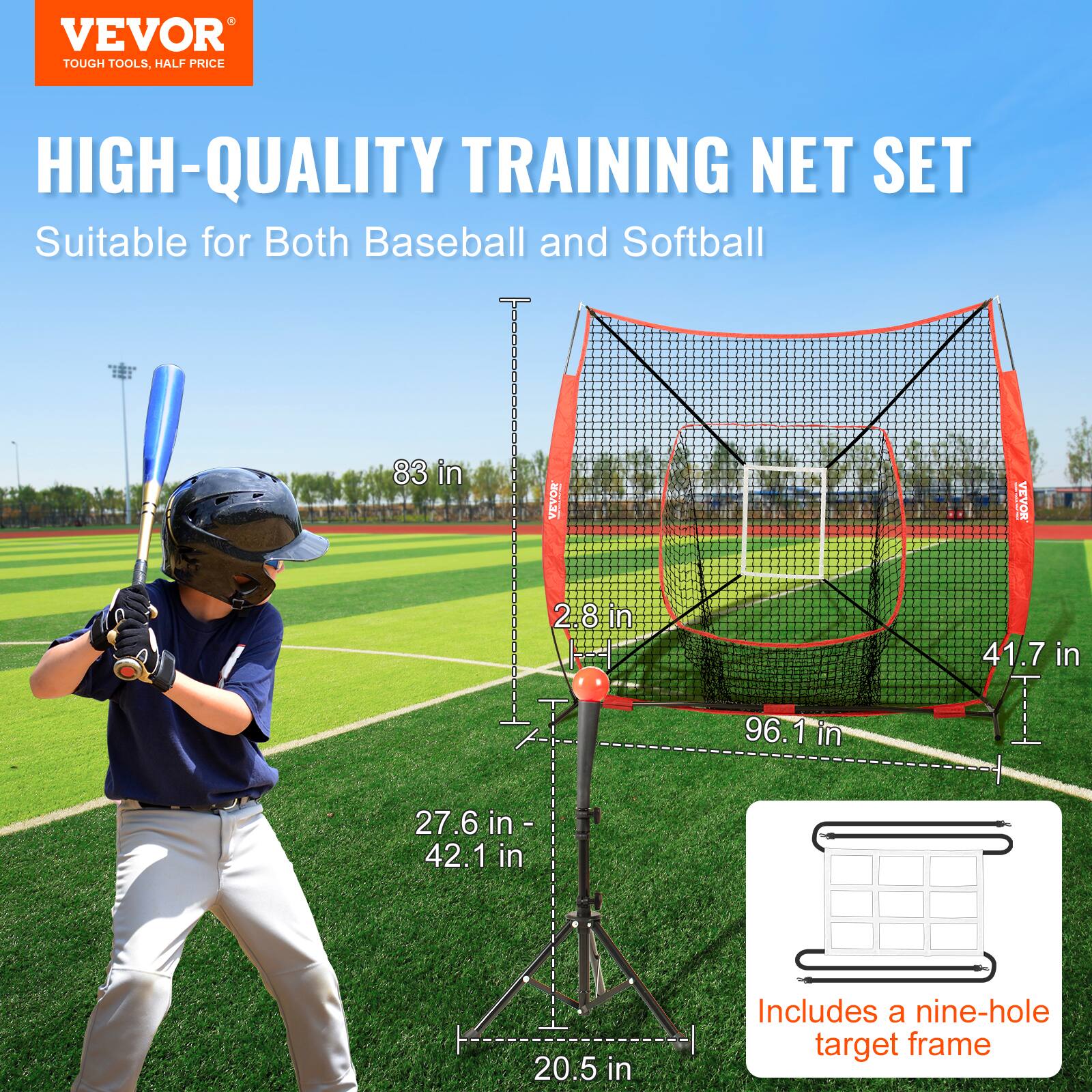 VEVOR TOUGH TOOLS. HALF PRICE HIGH-QUALITY TRAINING NET SET Suitable for Both Baseball and Softball 83 in 2.8 in 96.1 in 41.7 in 27.6 in - 42.1 in 20.5 in Includes a nine-hole target frame