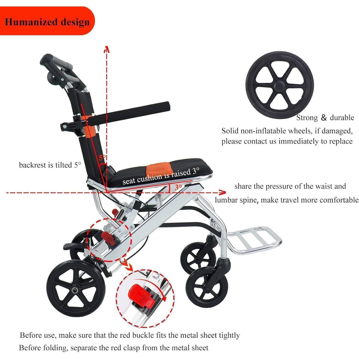 Humanized design

- backrest is tilted 5°
- seat cushion is raised 3°
- share the pressure of the waist and lumbar spine, make travel more comfortable

Strong & durable
- Solid non-inflatable wheels, if damaged, please contact us immediately to replace

Before use, make sure that the red buckle fits the metal sheet tightly
Before folding, separate the red clasp from the metal sheet