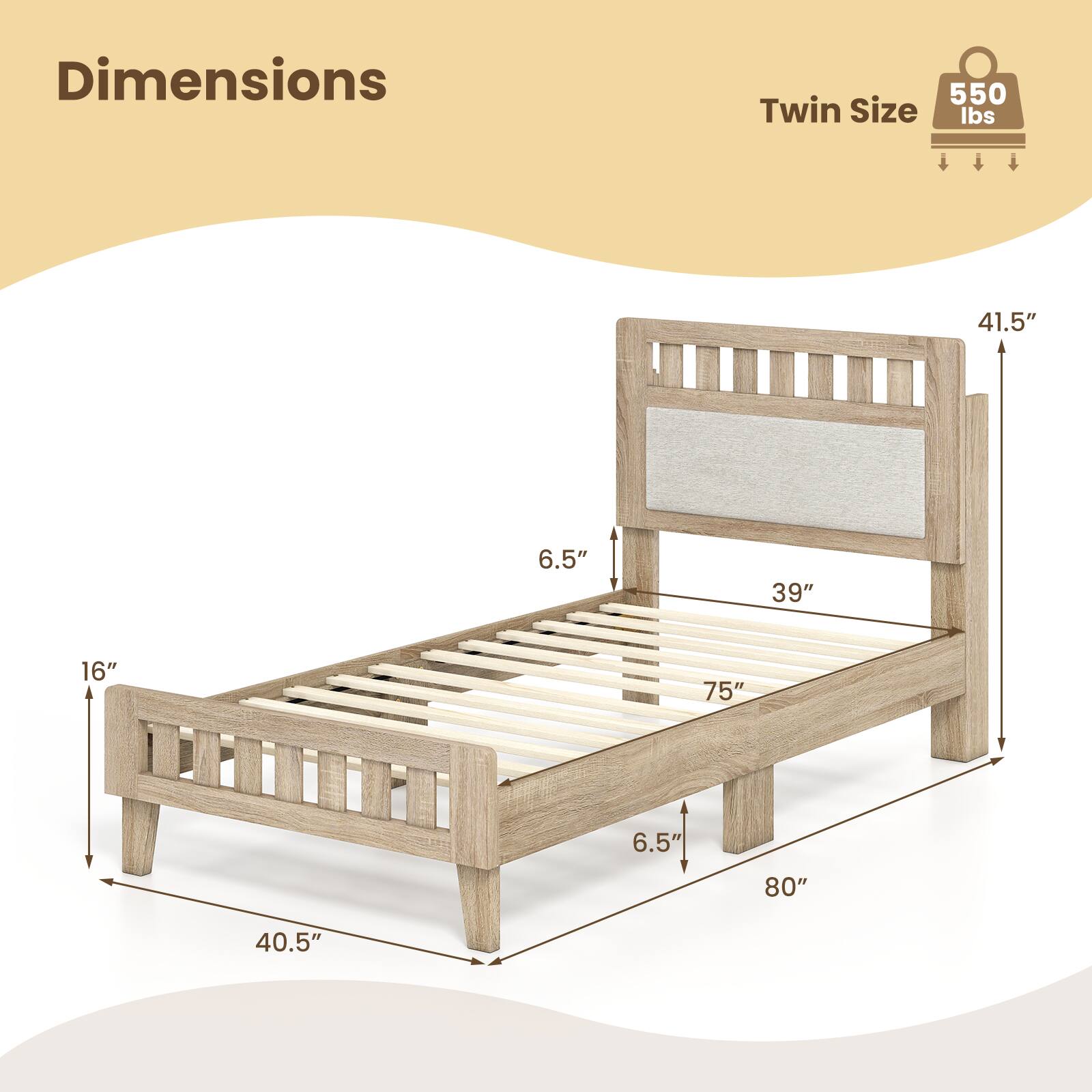 Dimensions  
Twin Size  
550 lbs  
41.5"  
6.5"  
39"  
16"  
75"  
6.5"  
80"  
40.5"