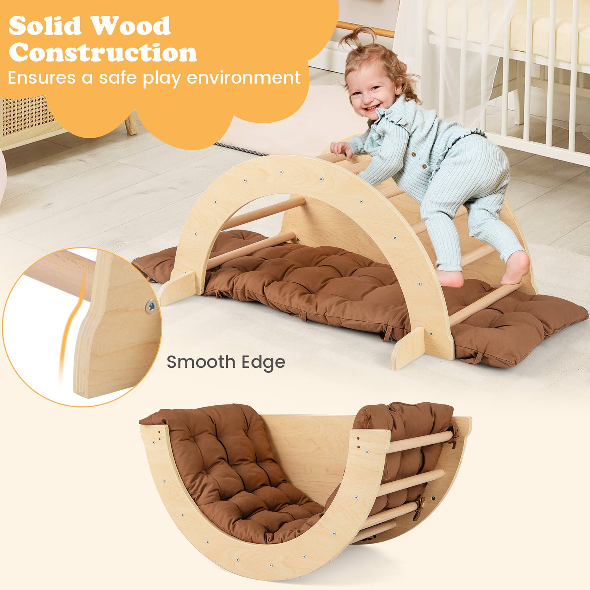 Solid Wood Construction  
Ensures a safe play environment  

Smooth Edge