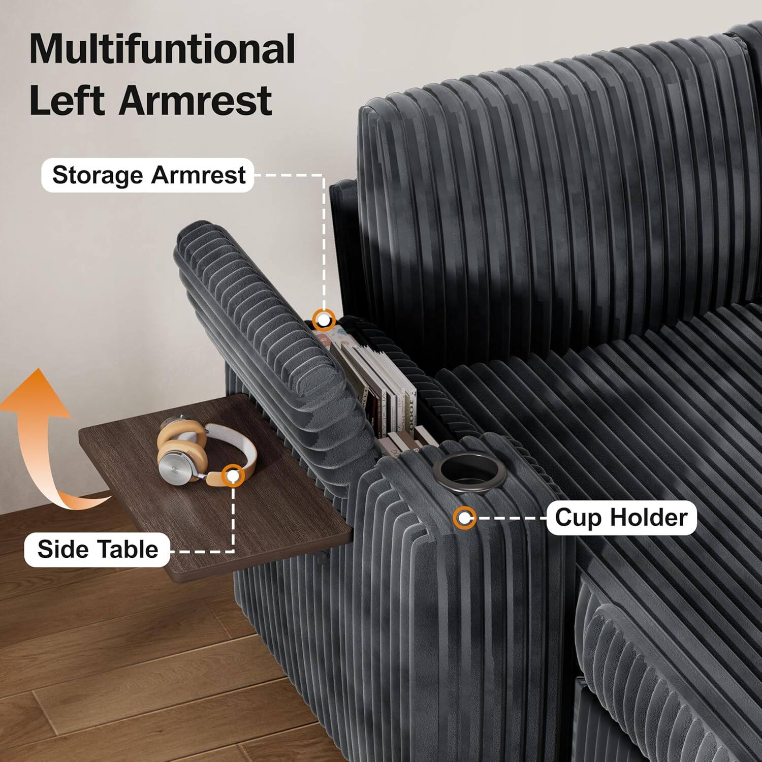Multifunctional Left Armrest

- Storage Armrest
- Side Table
- Cup Holder