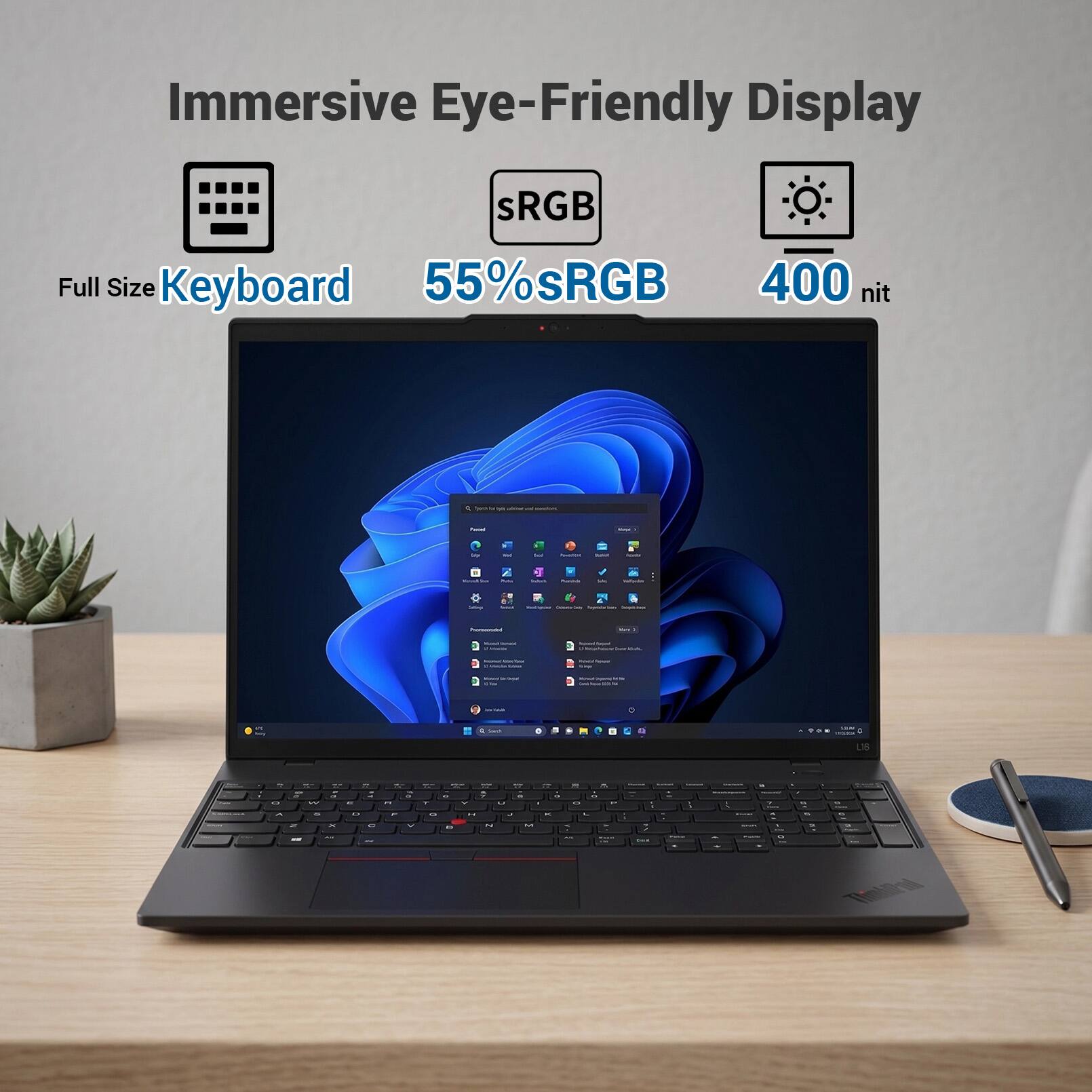 Immersive Eye-Friendly Display  
sRGB  
Full Size Keyboard  
55% sRGB  
400 nit