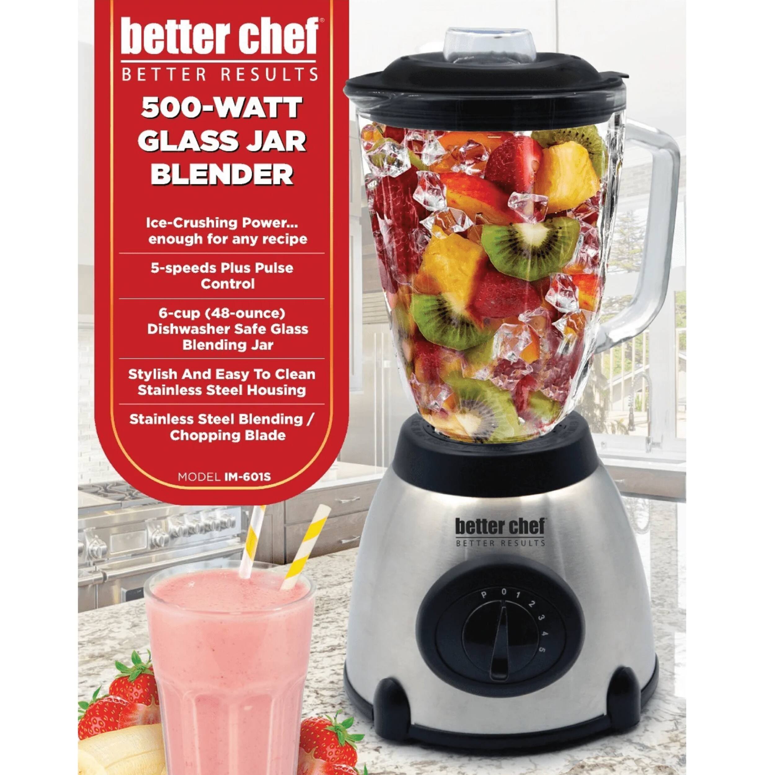 better chef BETTER RESULTS 500-WATT GLASS JAR BLENDER Ice-Crushing Power... enough for any recipe 5-speeds Plus Pulse Control 6-cup (48-ounce) Dishwasher Safe Glass Blending Jar Stylish And Easy To Clean Stainless Steel Housing Stainless Steel Blending / Chopping Blade MODEL IM-601S